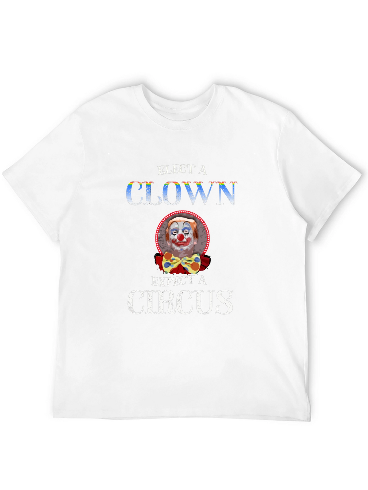 Elect a Clown Expect a Circus Graphic Tee