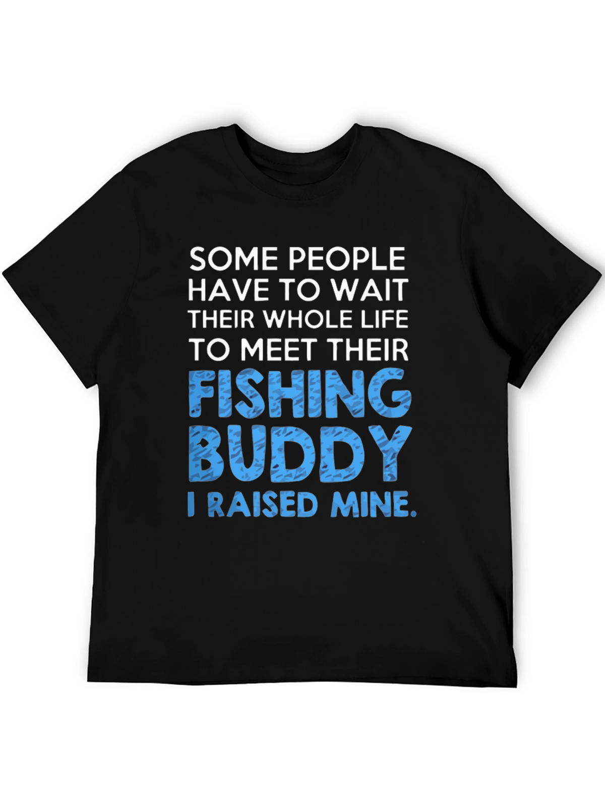 Fishing Buddy T-Shirt: Raised Mine