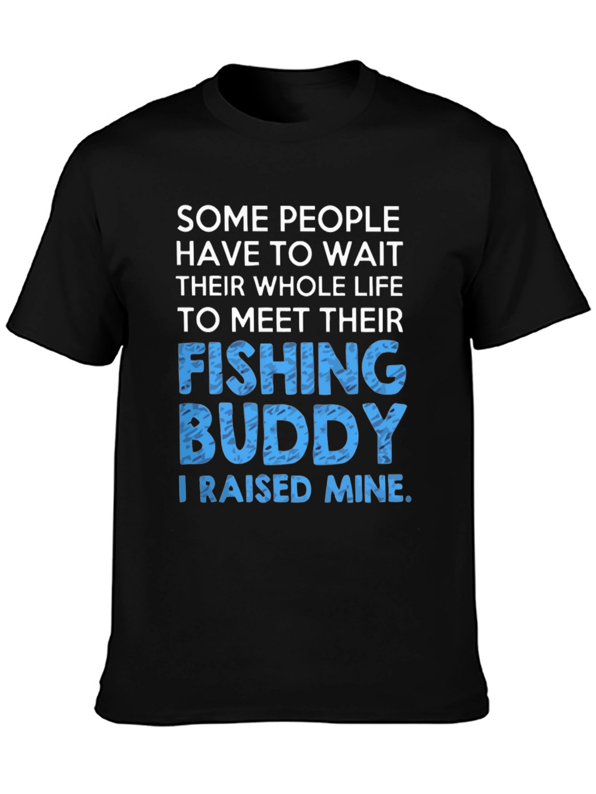 Fishing Buddy T-Shirt: Raised Mine