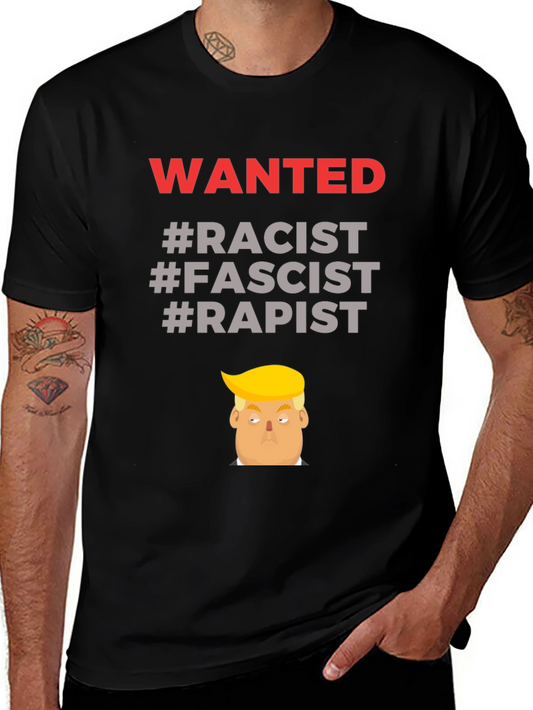 Controversial Graphic Tee - Wanted Racist Fascist Rapist