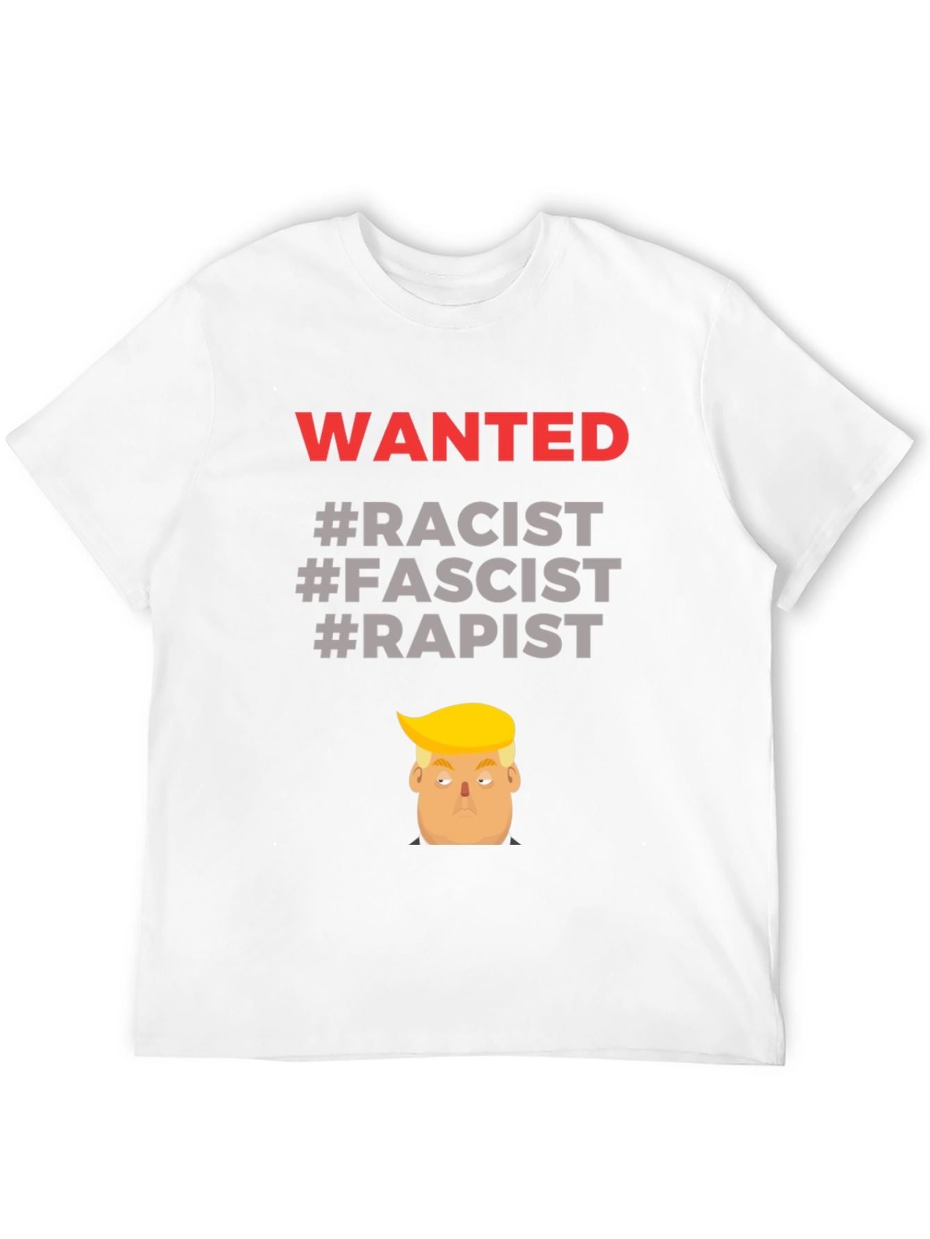 Controversial Graphic Tee - Wanted Racist Fascist Rapist