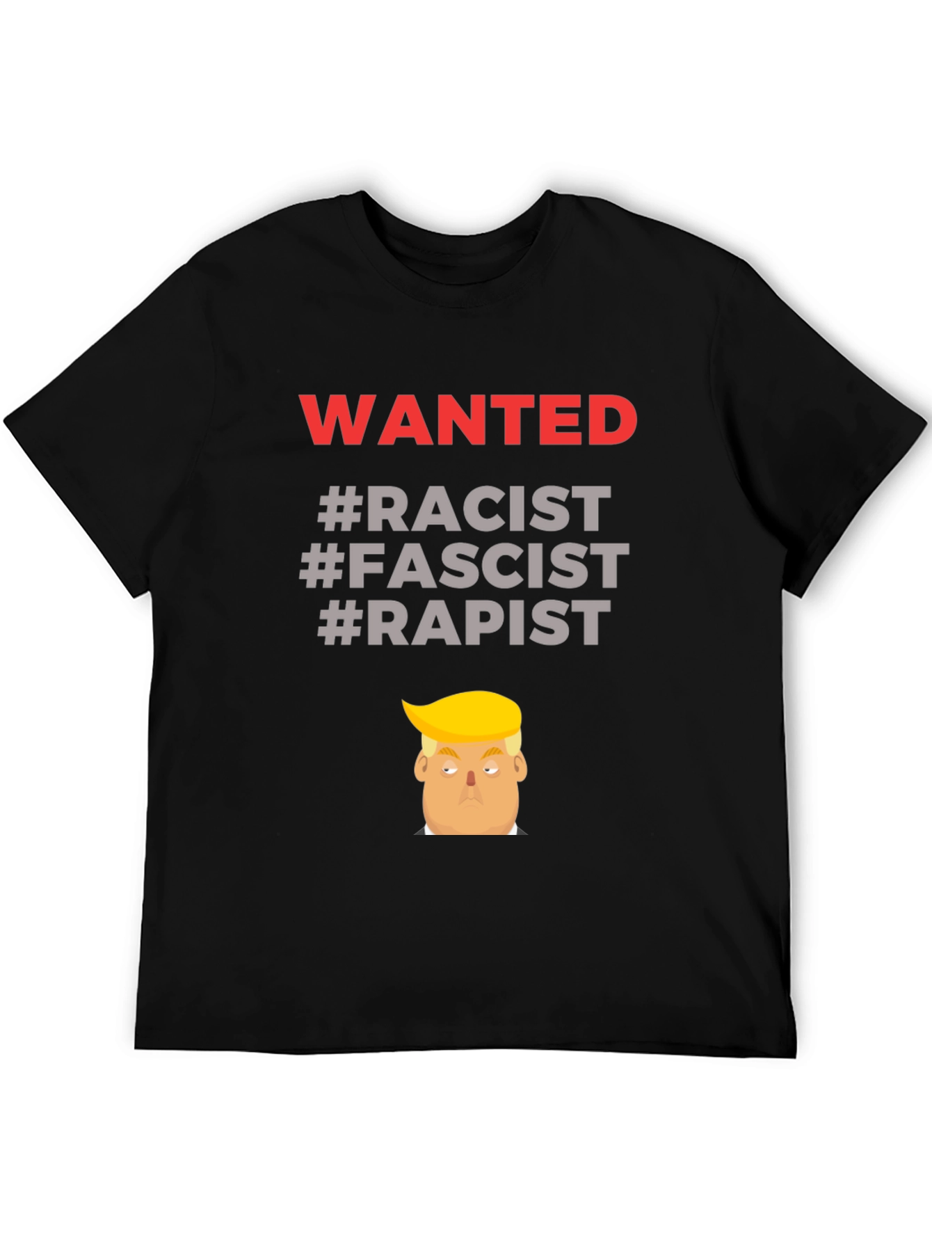 Controversial Graphic Tee - Wanted Racist Fascist Rapist