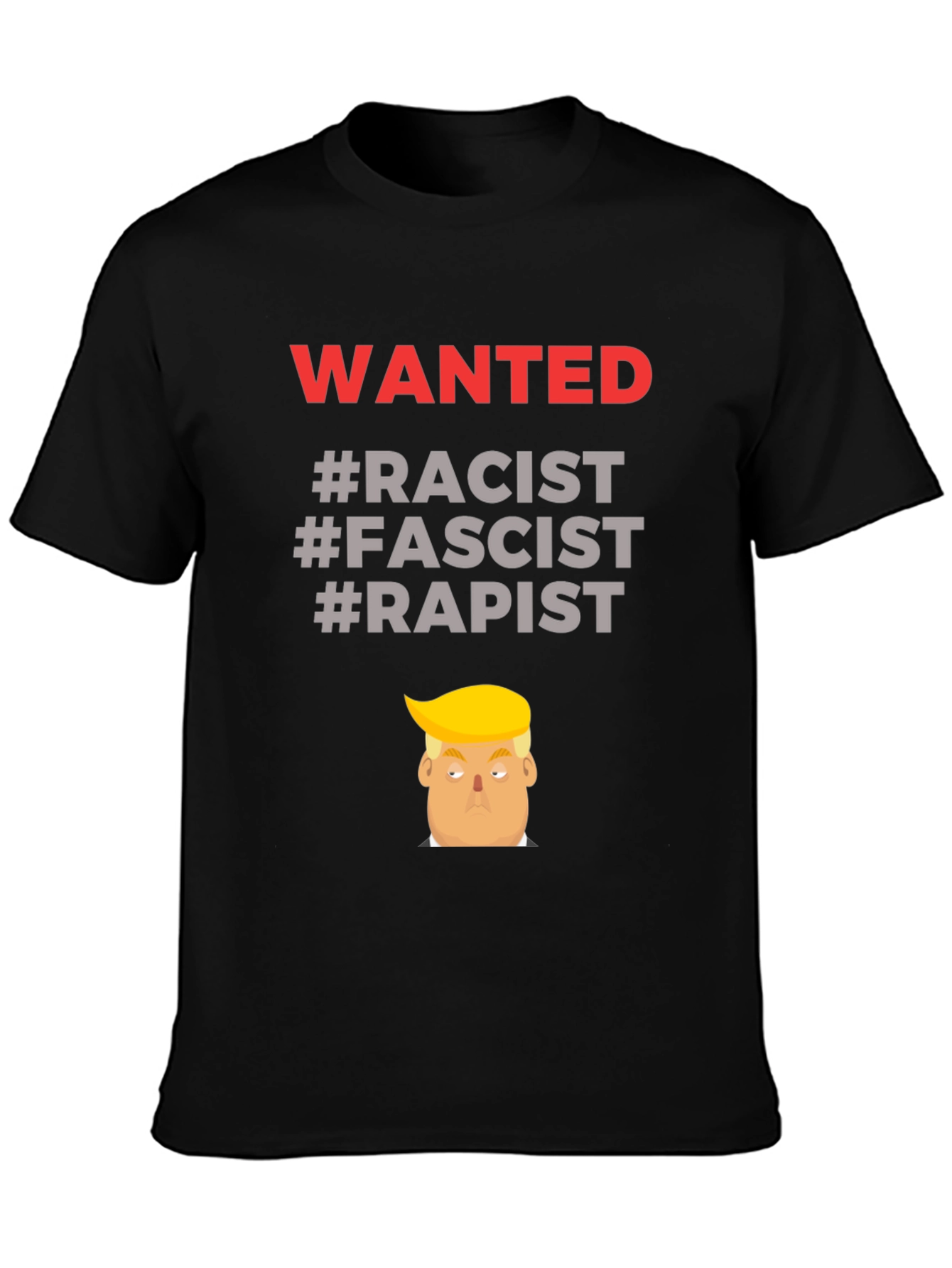 Controversial Graphic Tee - Wanted Racist Fascist Rapist