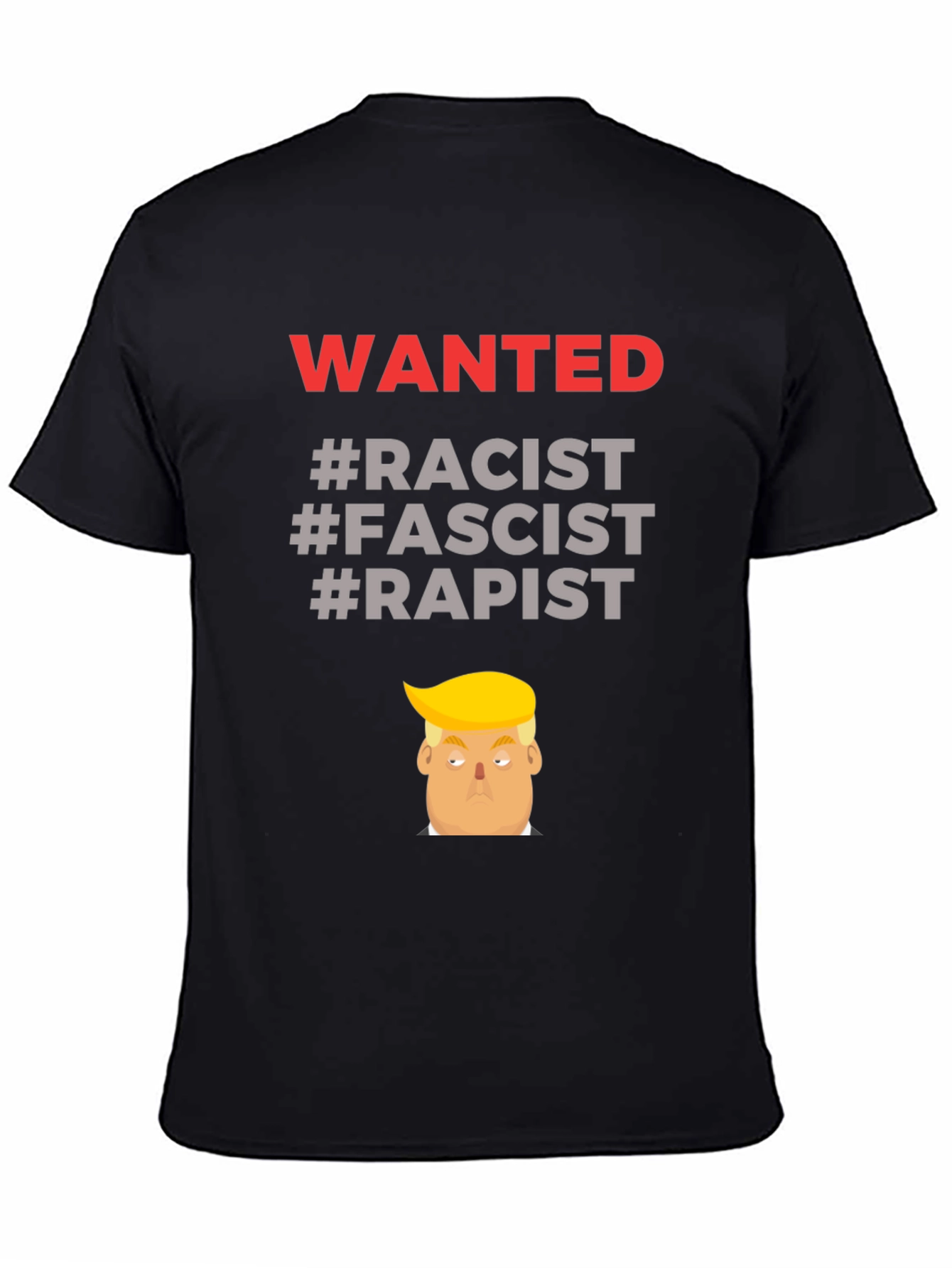 Controversial Graphic Tee - Wanted Racist Fascist Rapist