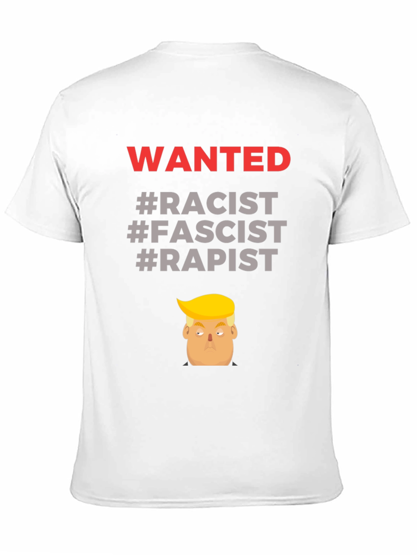 Controversial Graphic Tee - Wanted Racist Fascist Rapist