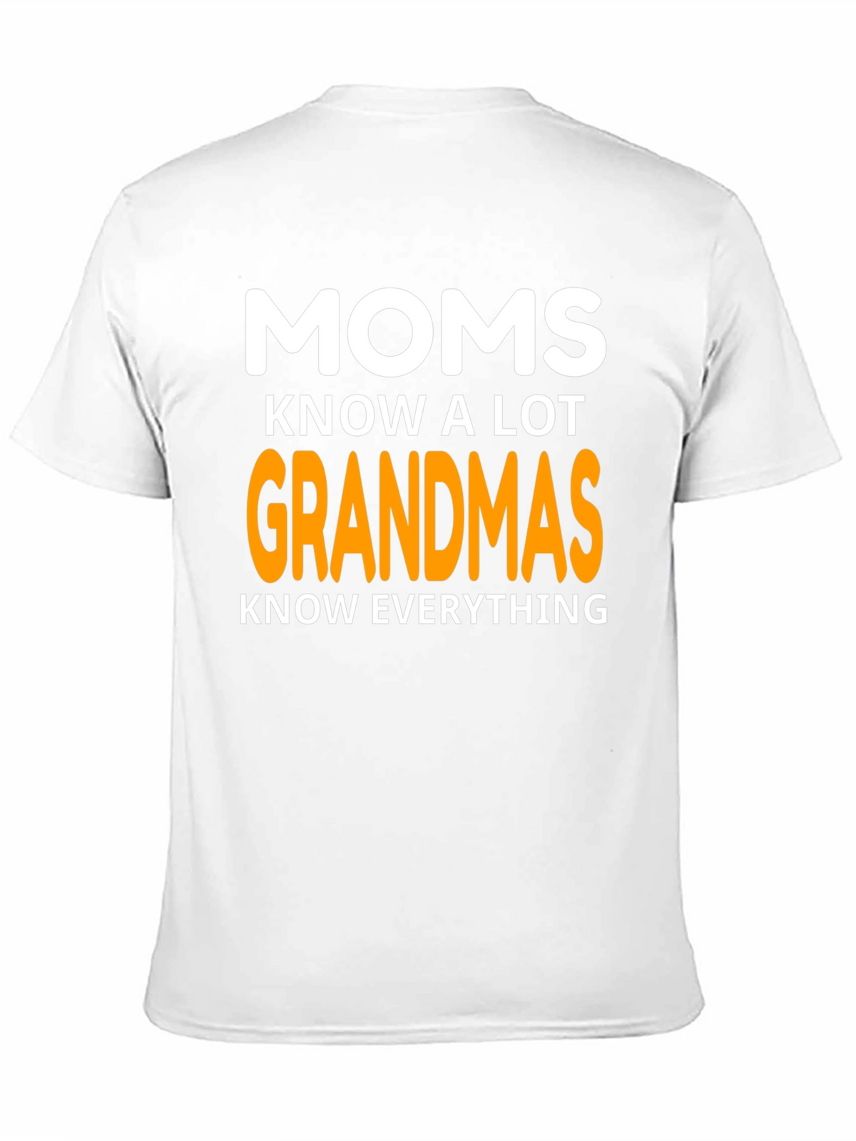 Moms Know A Lot Grandmas Know Everything Graphic T-Shirt