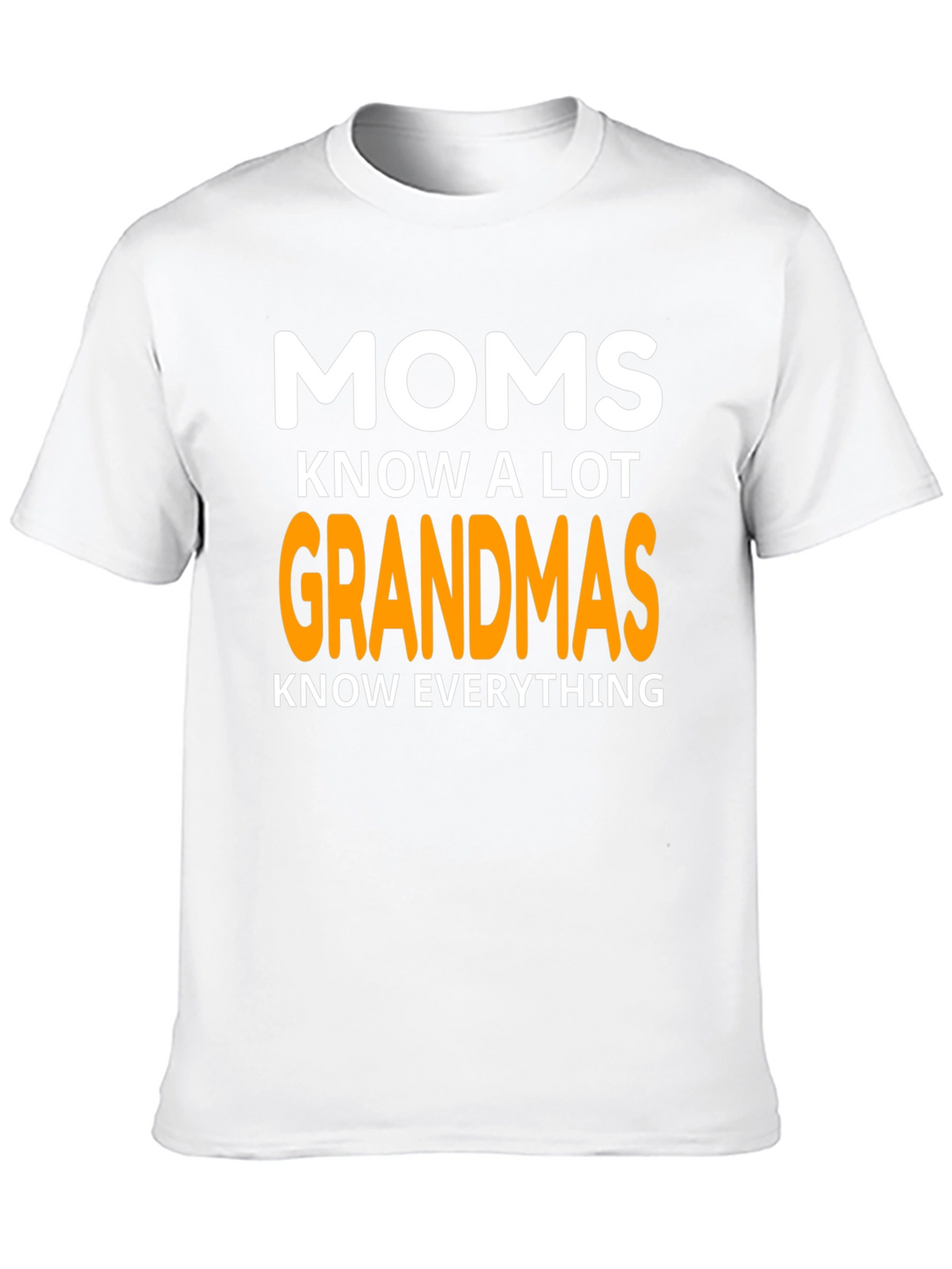 Moms Know A Lot Grandmas Know Everything Graphic T-Shirt