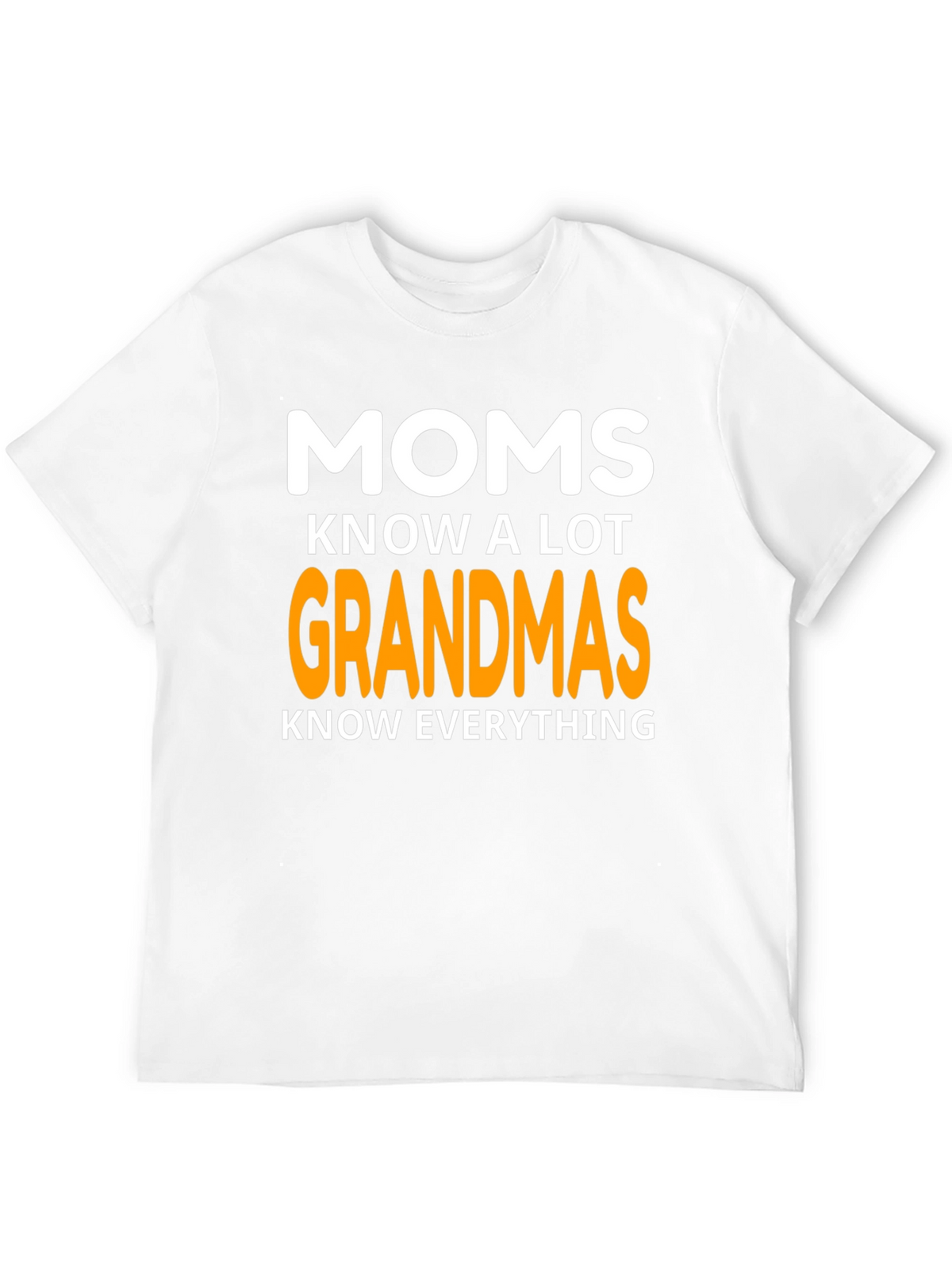 Moms Know A Lot Grandmas Know Everything Graphic T-Shirt