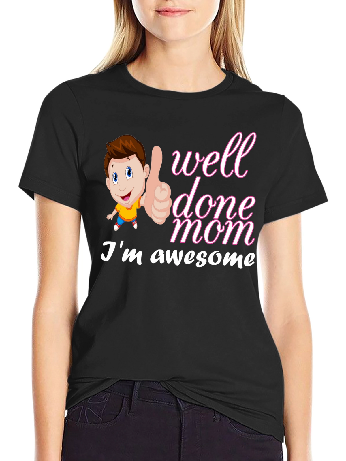 Well Done Mom Im Awesome T-Shirt