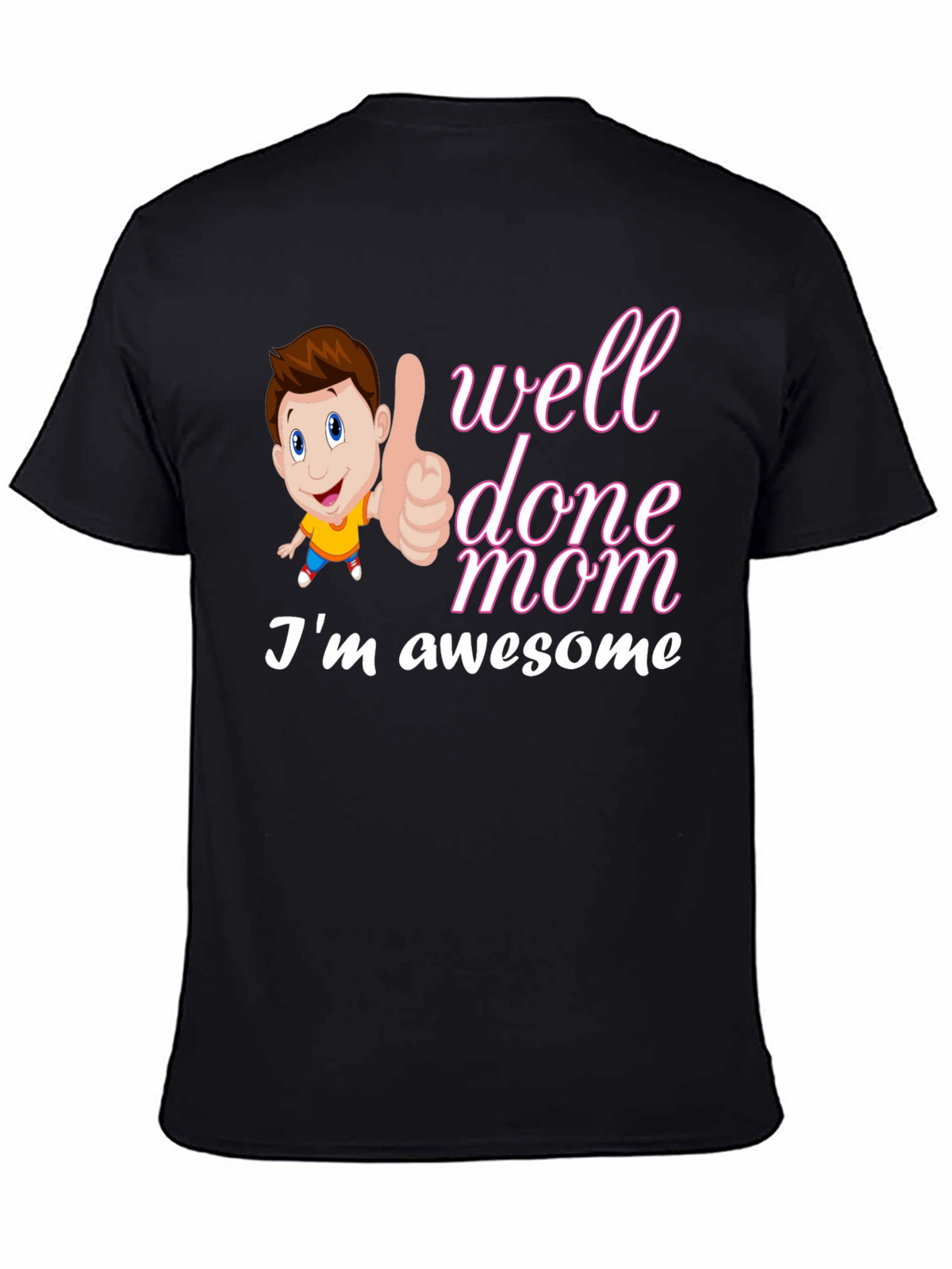 Well Done Mom Im Awesome T-Shirt