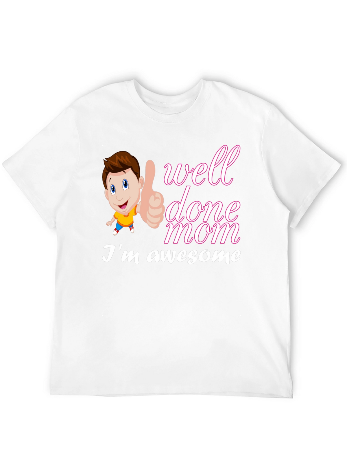 Well Done Mom Im Awesome T-Shirt