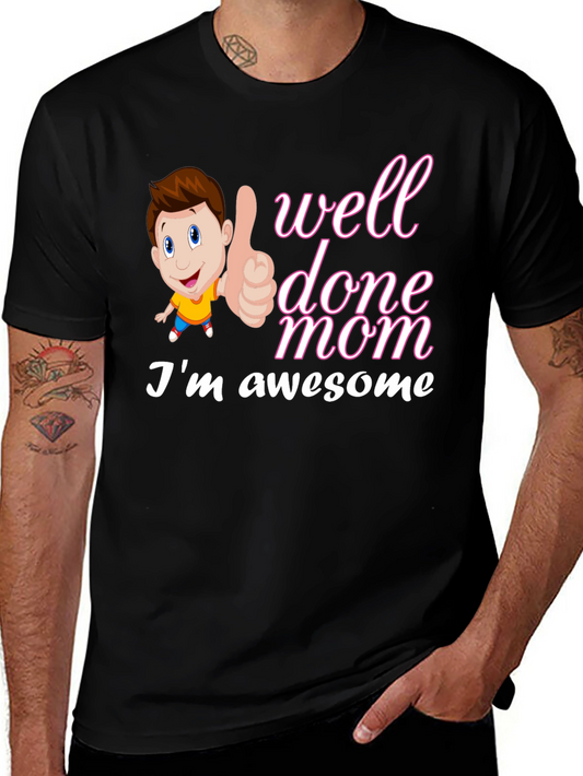 Well Done Mom Im Awesome T-Shirt