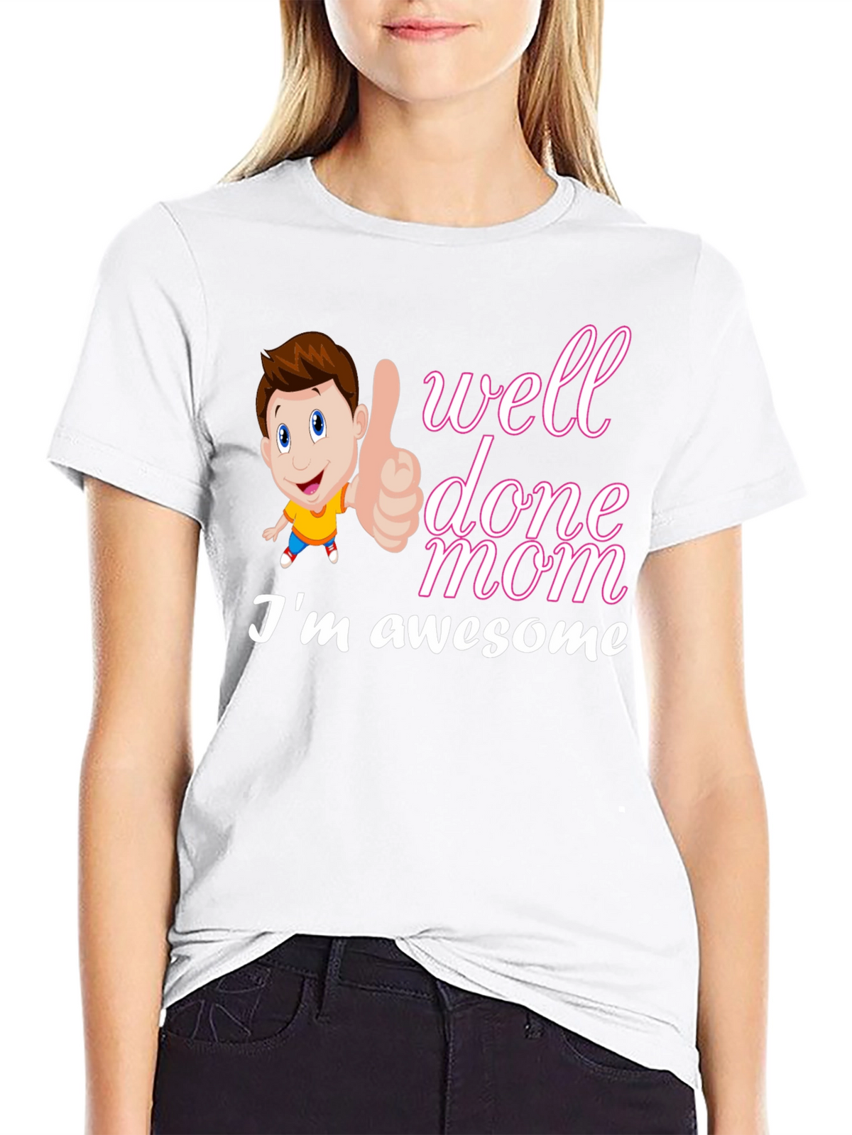 Well Done Mom Im Awesome T-Shirt