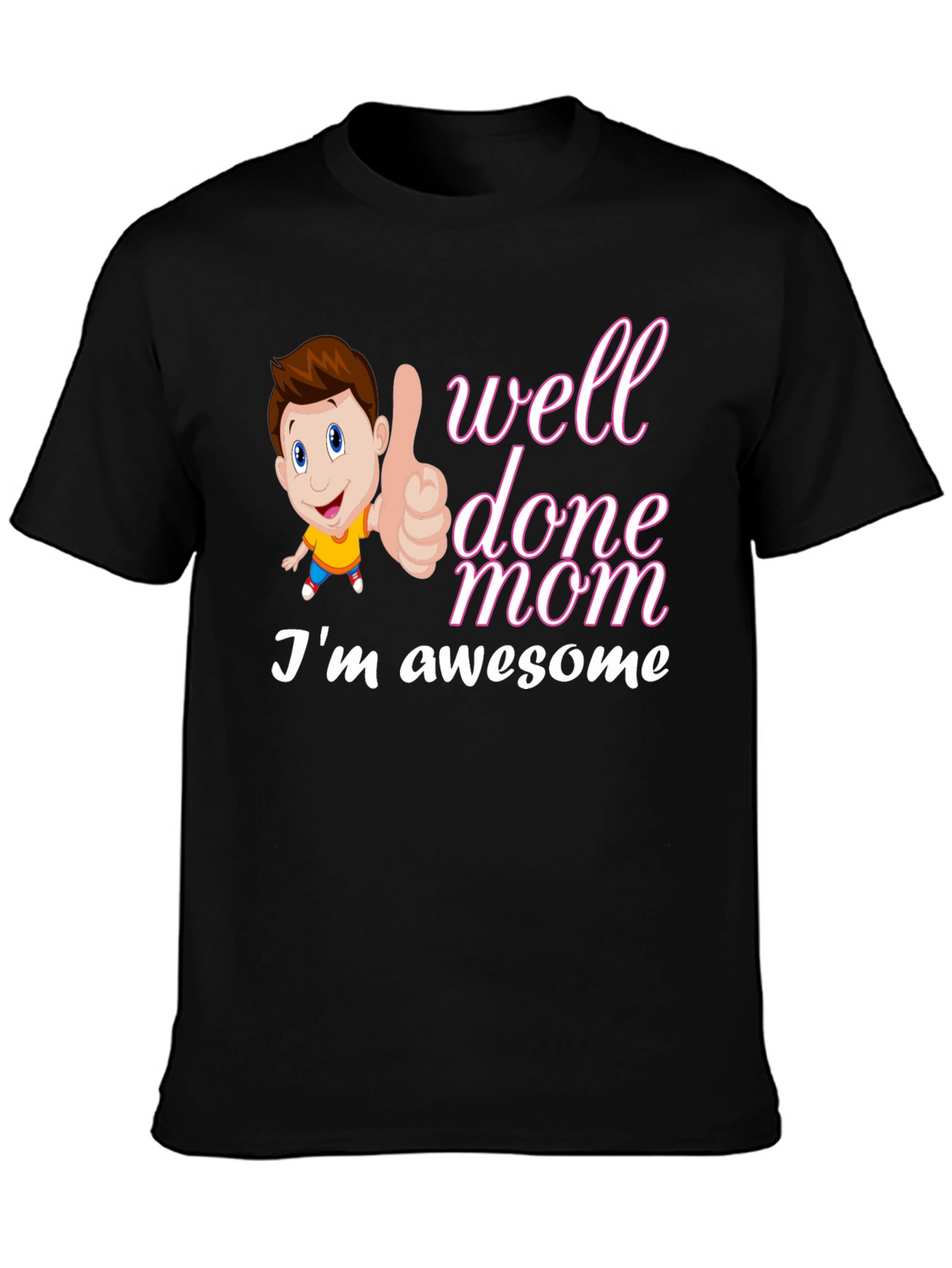 Well Done Mom Im Awesome T-Shirt