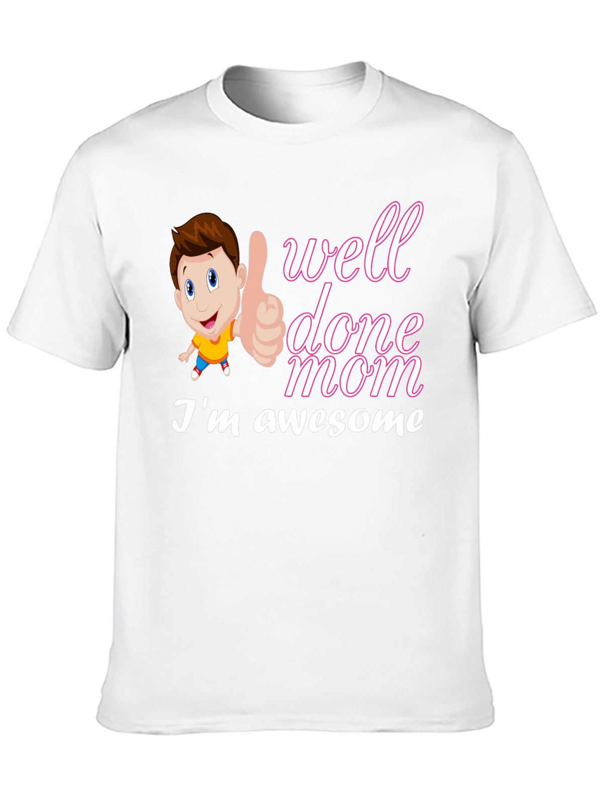 Well Done Mom Im Awesome T-Shirt