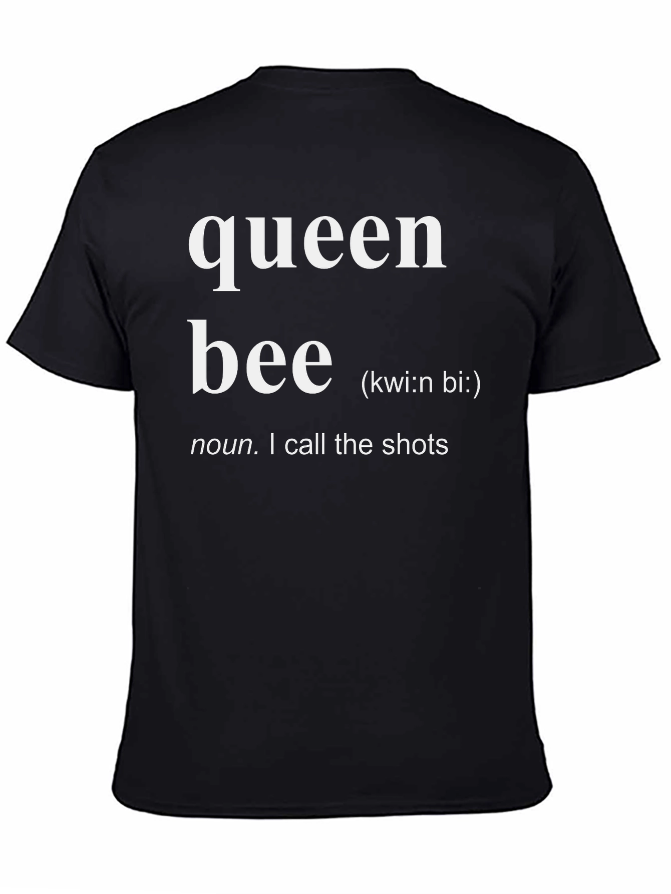 Queen Bee Definition T-Shirt - I Call the Shots!