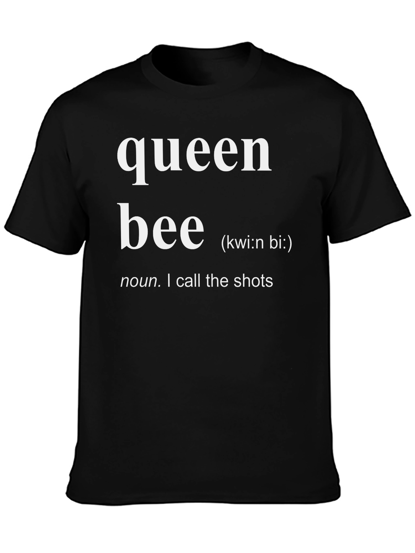 Queen Bee Definition T-Shirt - I Call the Shots!