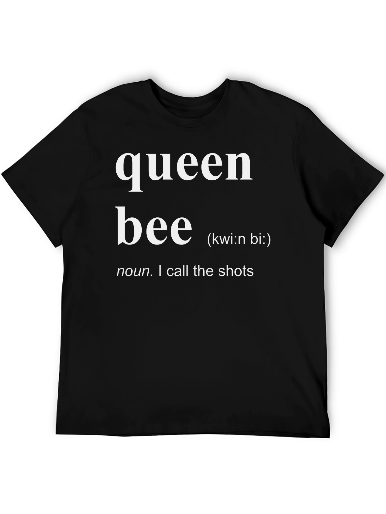 Queen Bee Definition T-Shirt - I Call the Shots!
