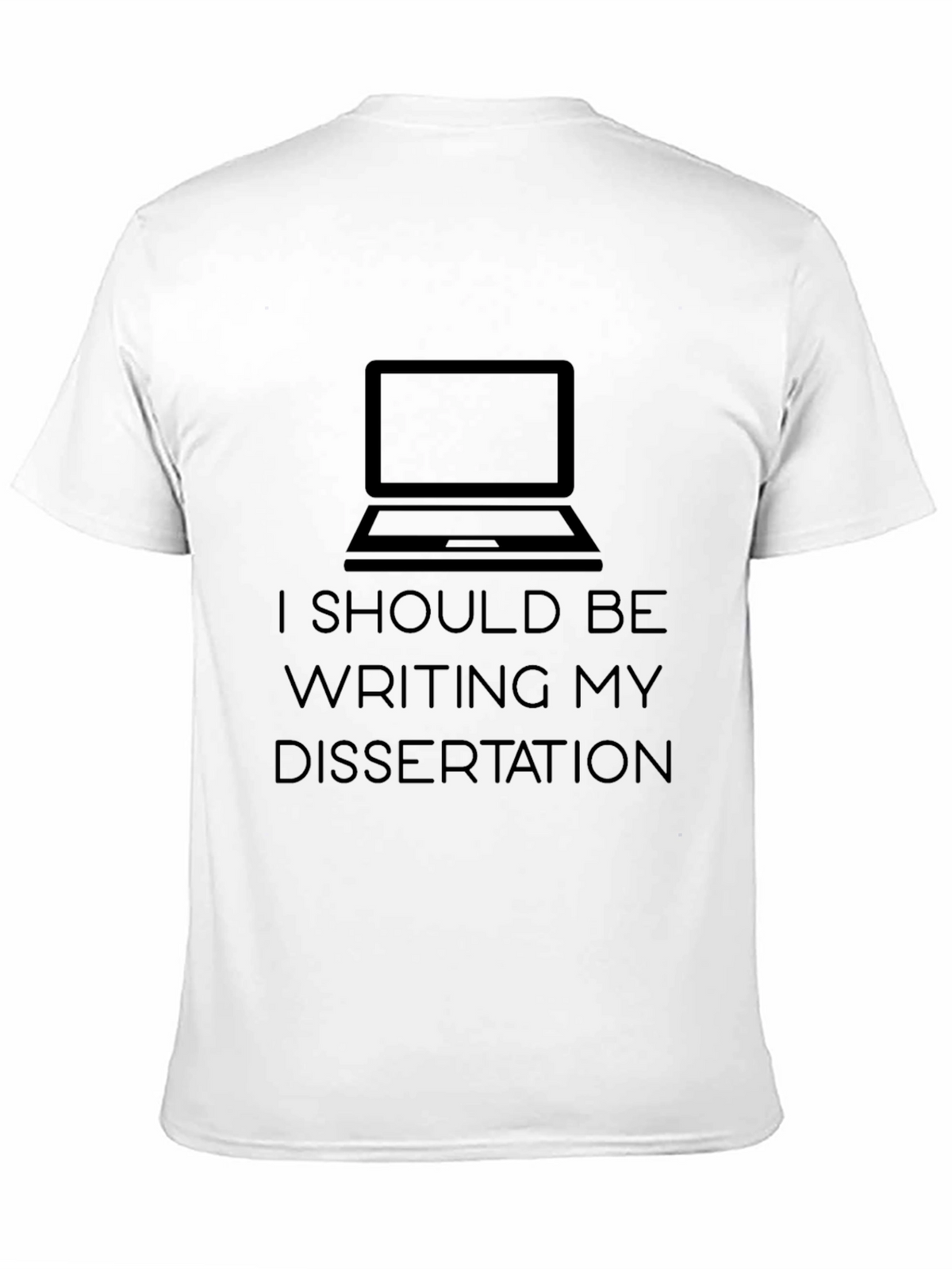I Should Be Writing My Dissertation T-Shirt