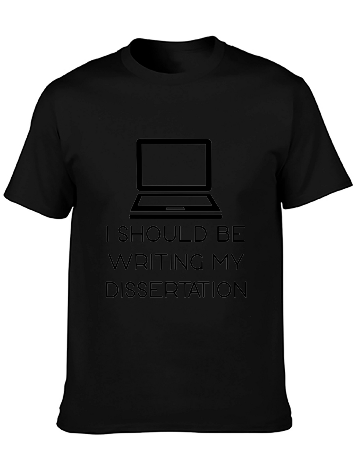 I Should Be Writing My Dissertation T-Shirt