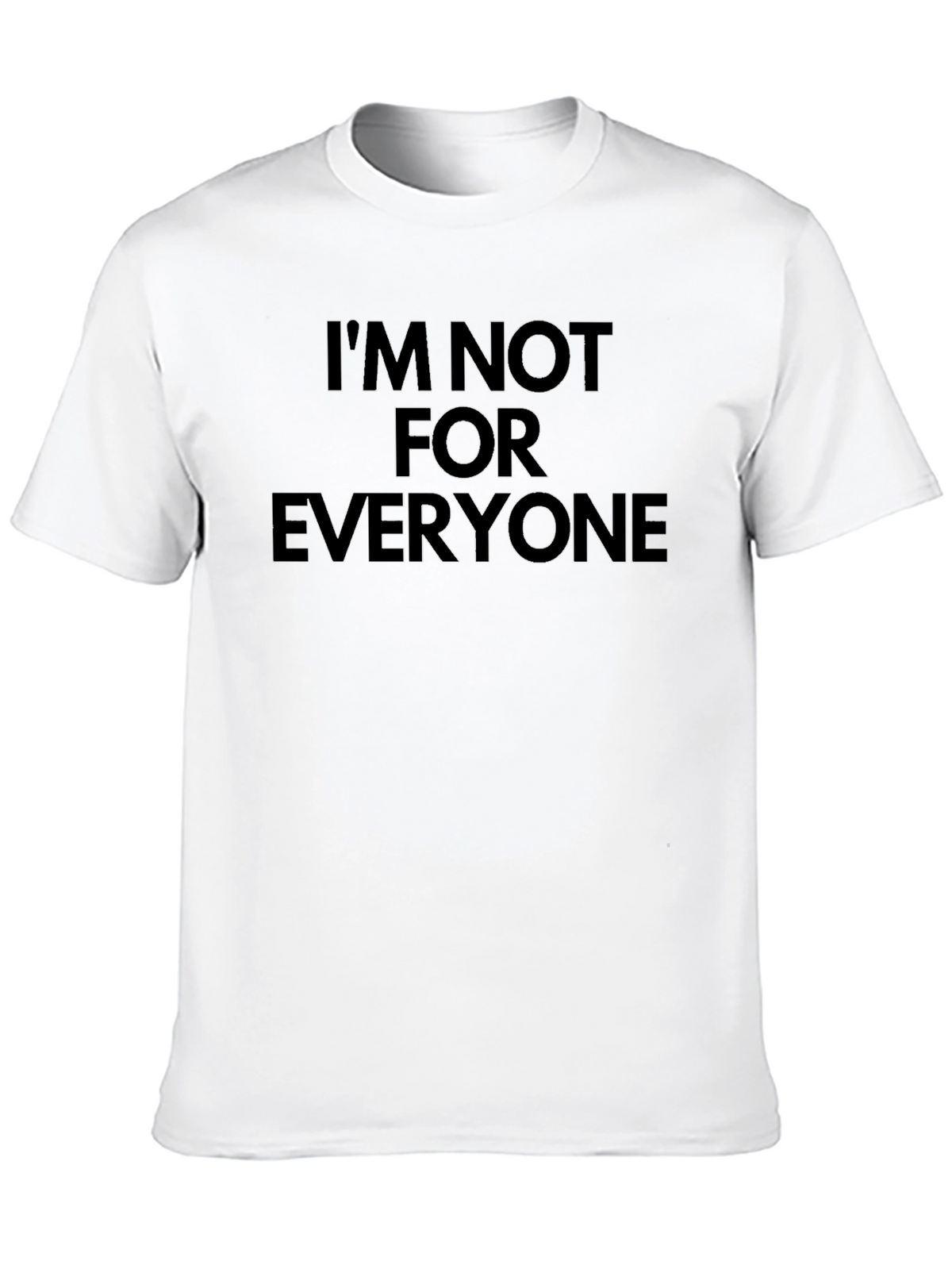 Im Not for Everyone - Bold Statement T-Shirt