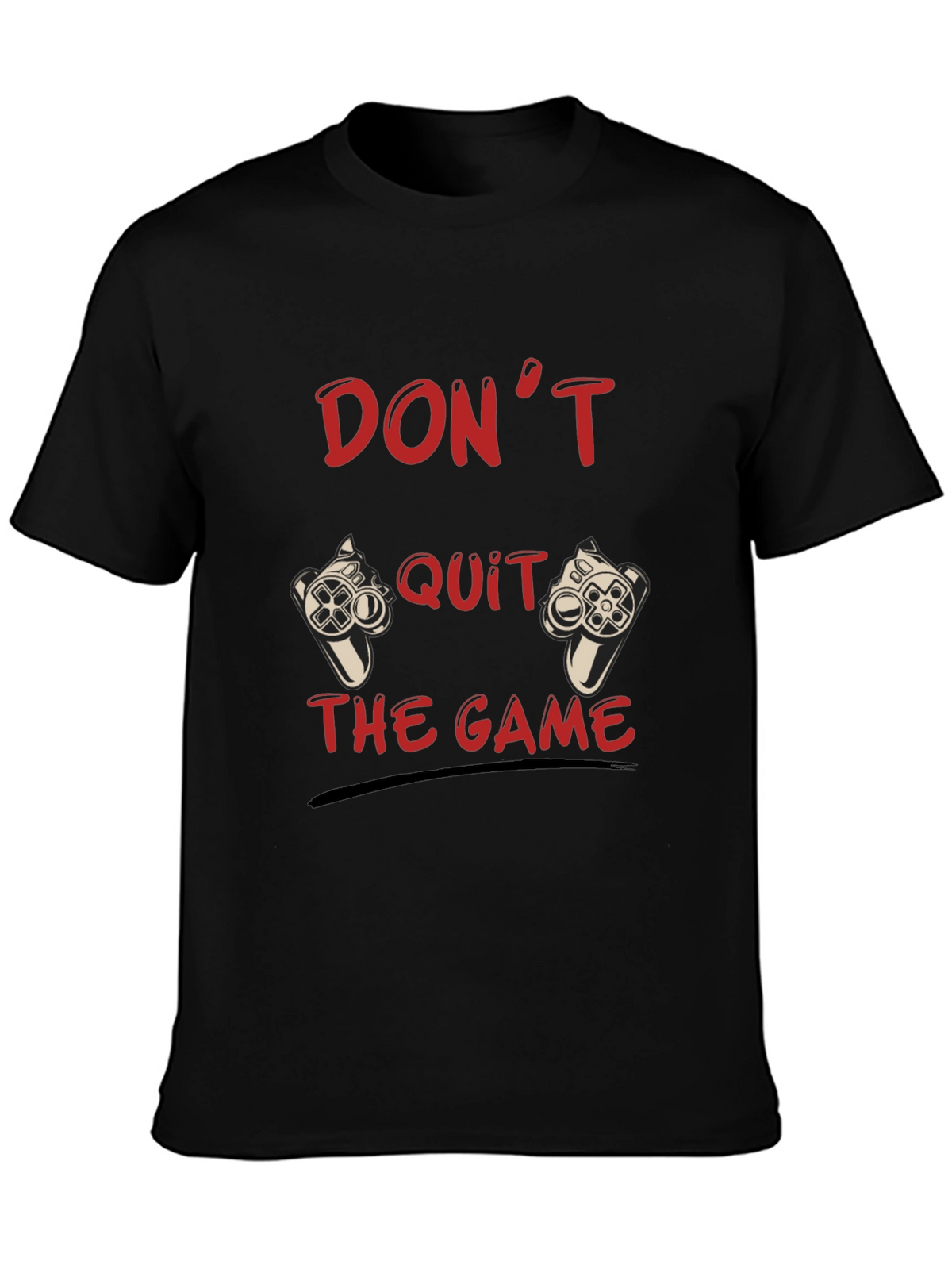 Dont Quit the Game Black T-Shirt