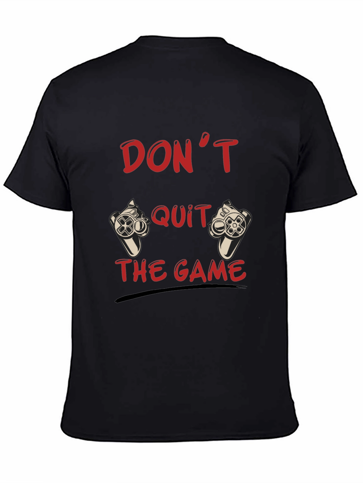 Dont Quit the Game Black T-Shirt