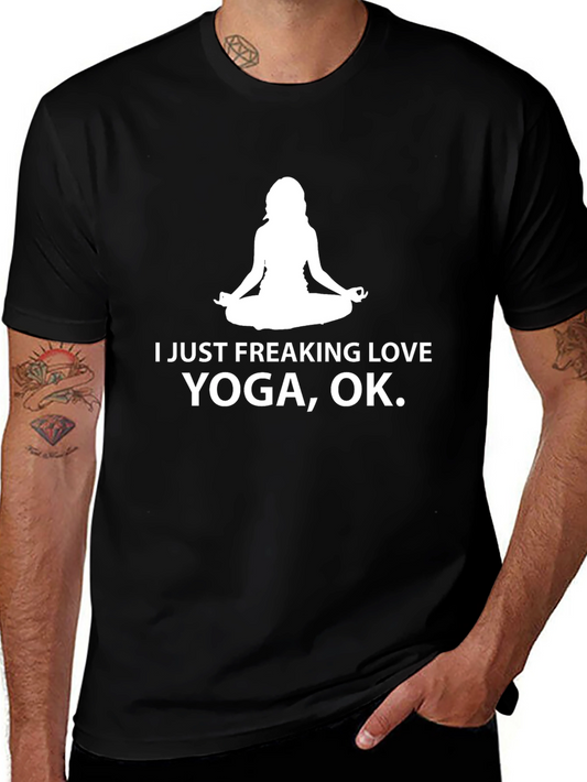 Yoga Lover T-Shirt - I Just Freaking Love Yoga OK.
