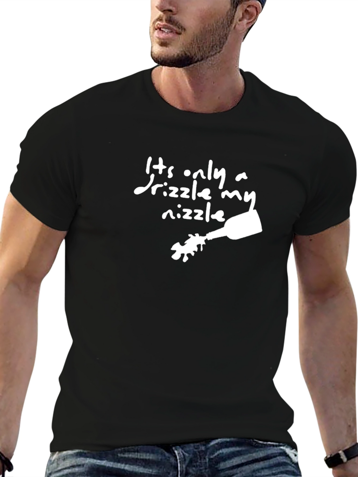 Its Only a Drizzle My Nizzle Funny Black T-Shirt