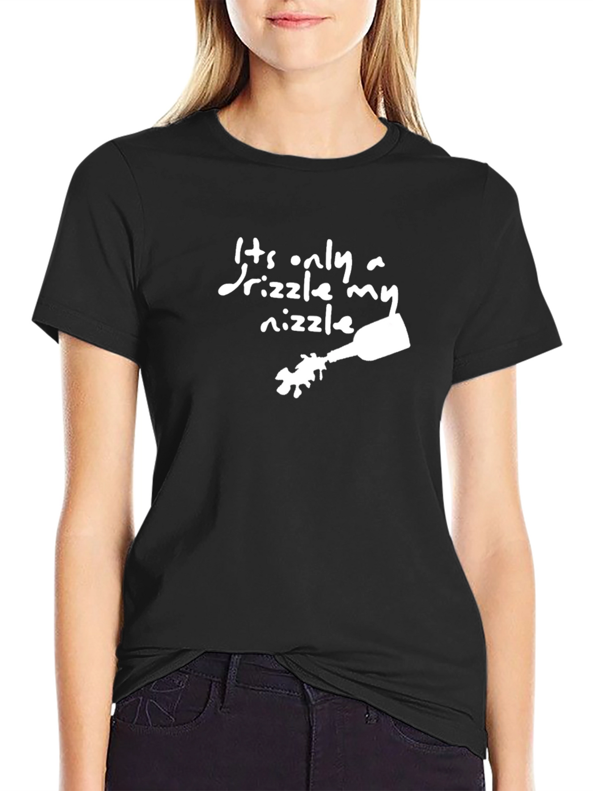 Its Only a Drizzle My Nizzle Funny Black T-Shirt