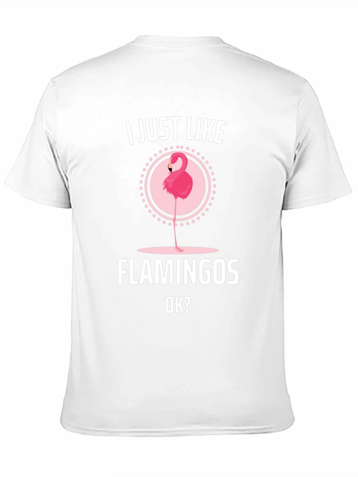 I Just Like Flamingos OK? Graphic T-Shirt