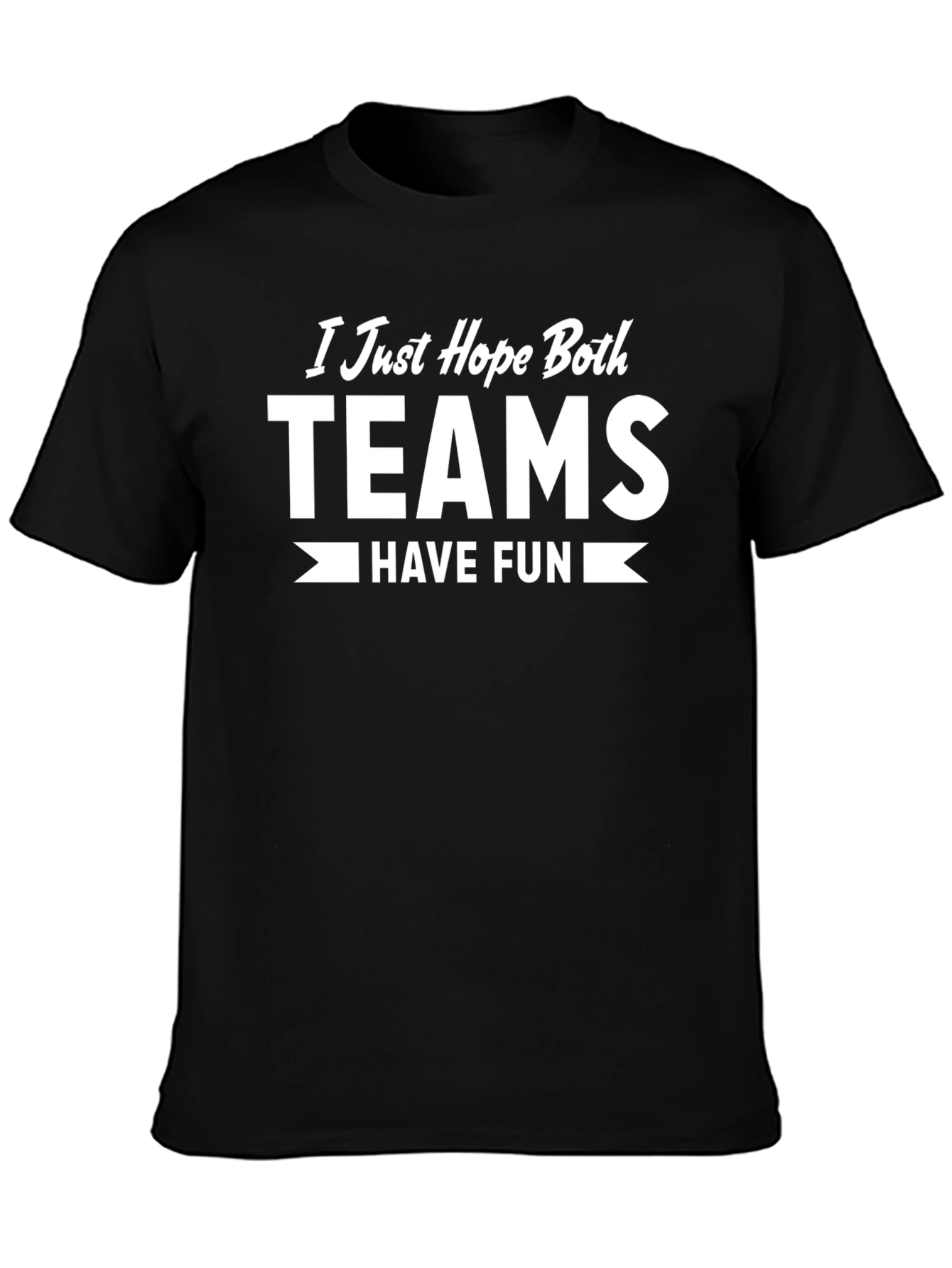 I Just Hope Both Teams Have Fun T-Shirt