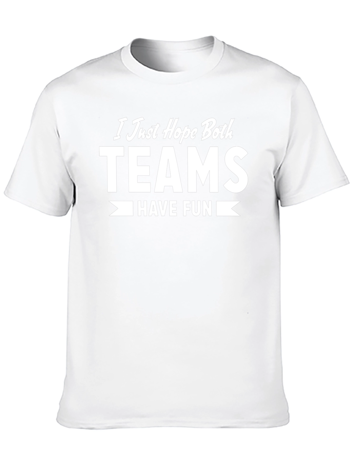 I Just Hope Both Teams Have Fun T-Shirt