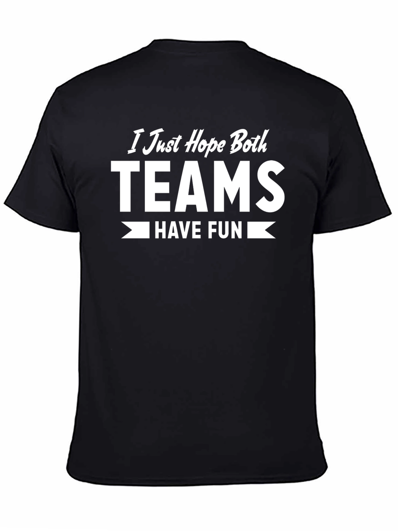 I Just Hope Both Teams Have Fun T-Shirt