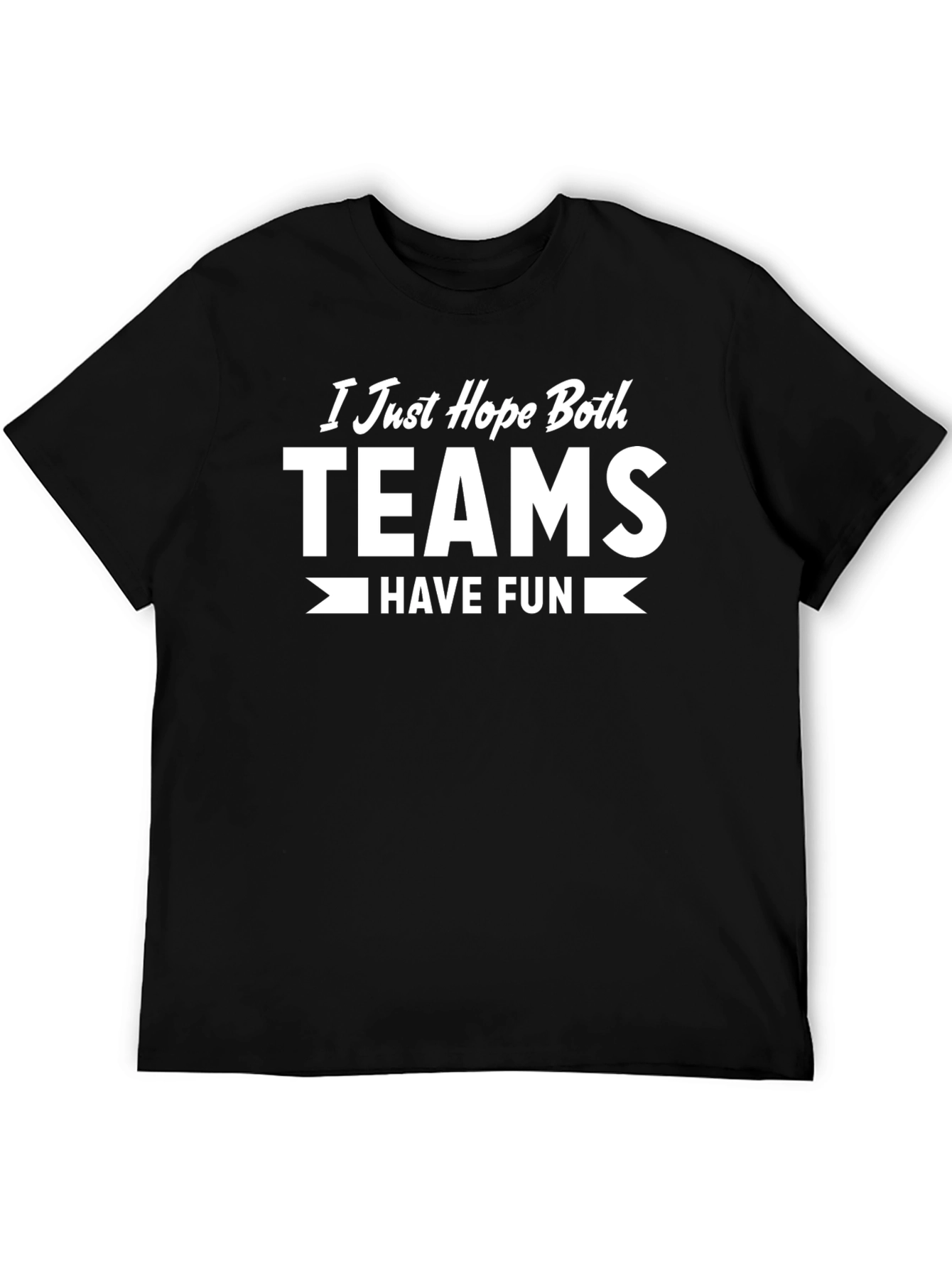I Just Hope Both Teams Have Fun T-Shirt