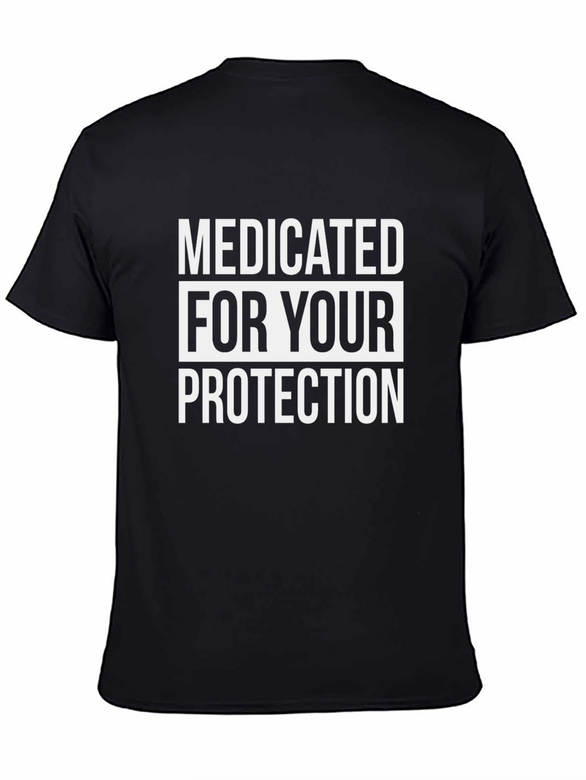 Medicated For Your Protection T-Shirt
