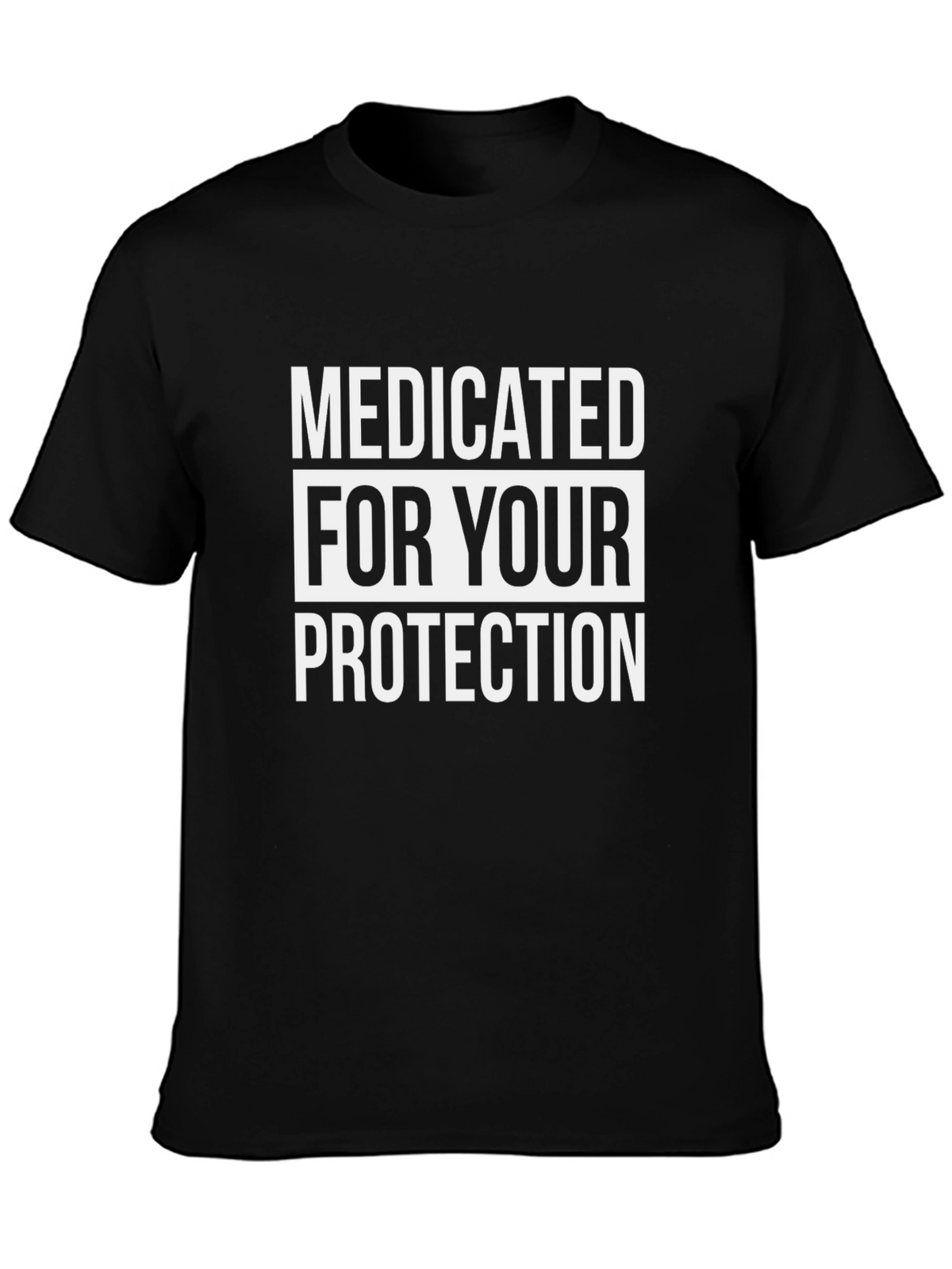 Medicated For Your Protection T-Shirt