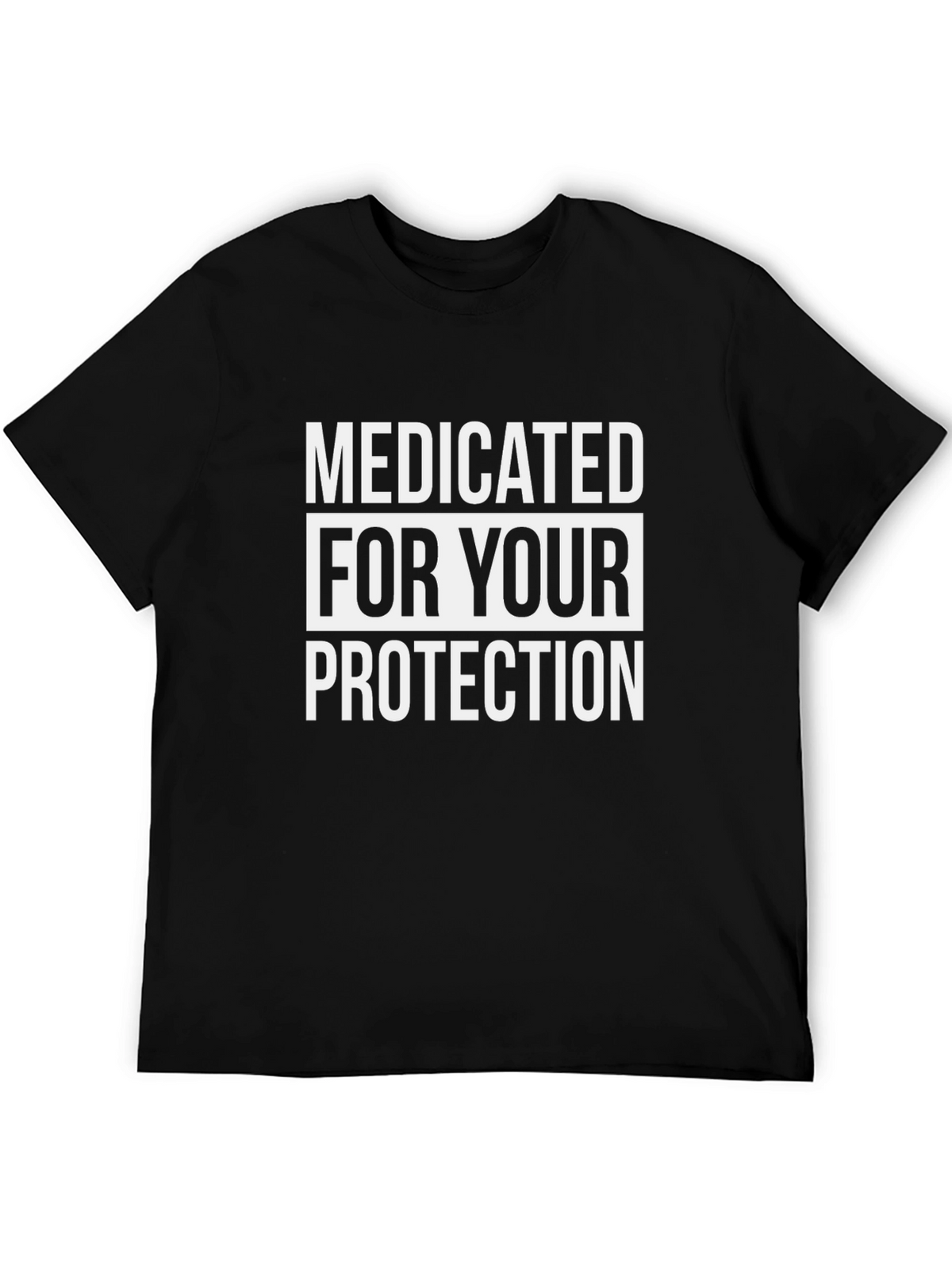 Medicated For Your Protection T-Shirt