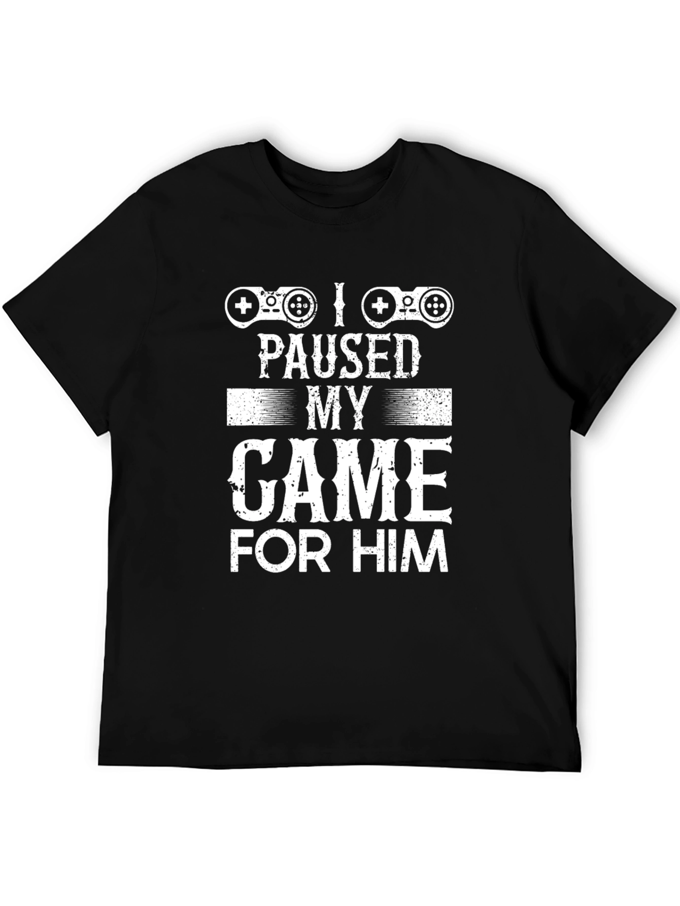 I Paused My Game For Him Graphic Tee