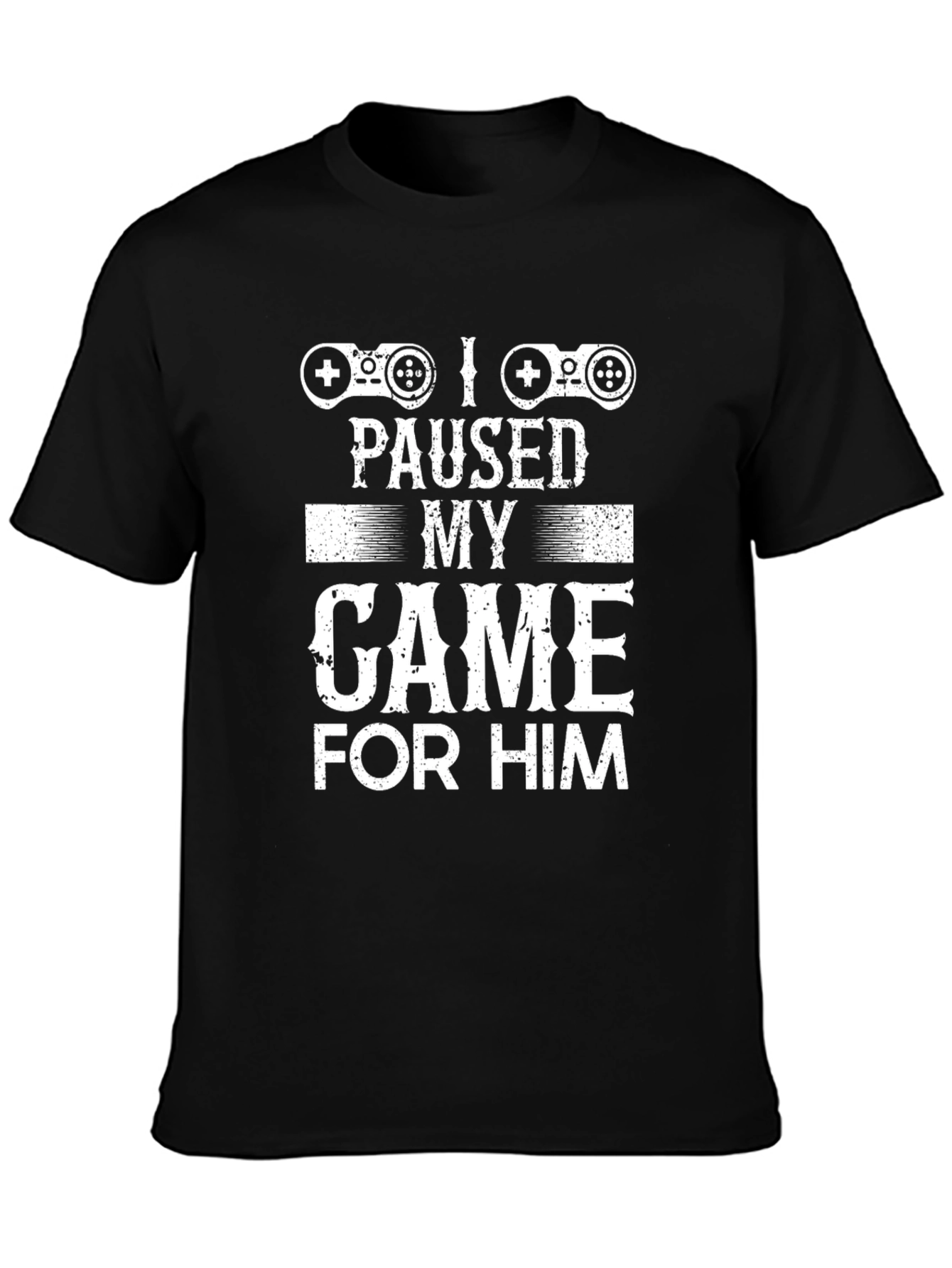 I Paused My Game For Him Graphic Tee