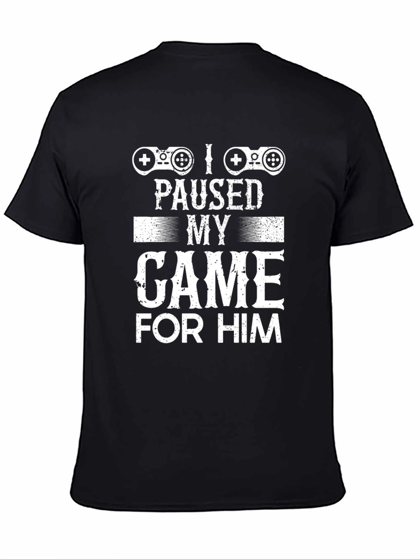 I Paused My Game For Him Graphic Tee