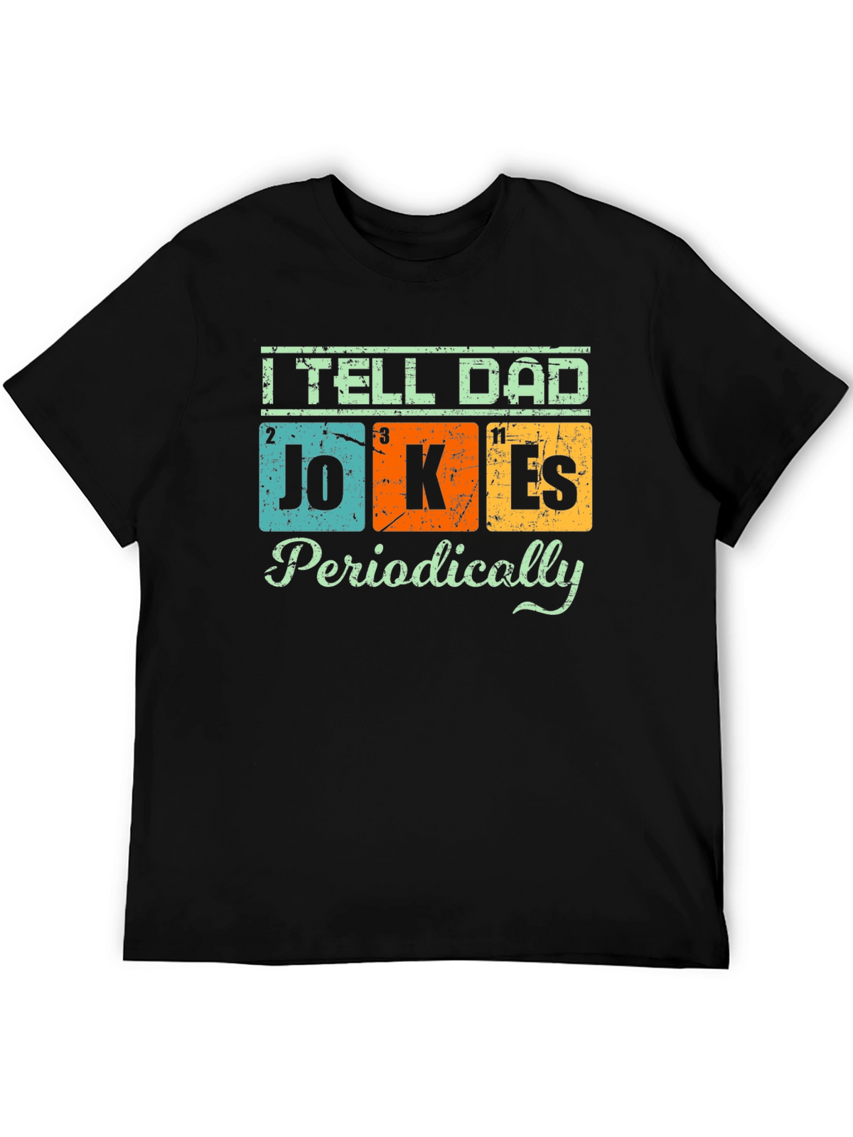 I Tell Dad Jokes Periodically T-Shirt