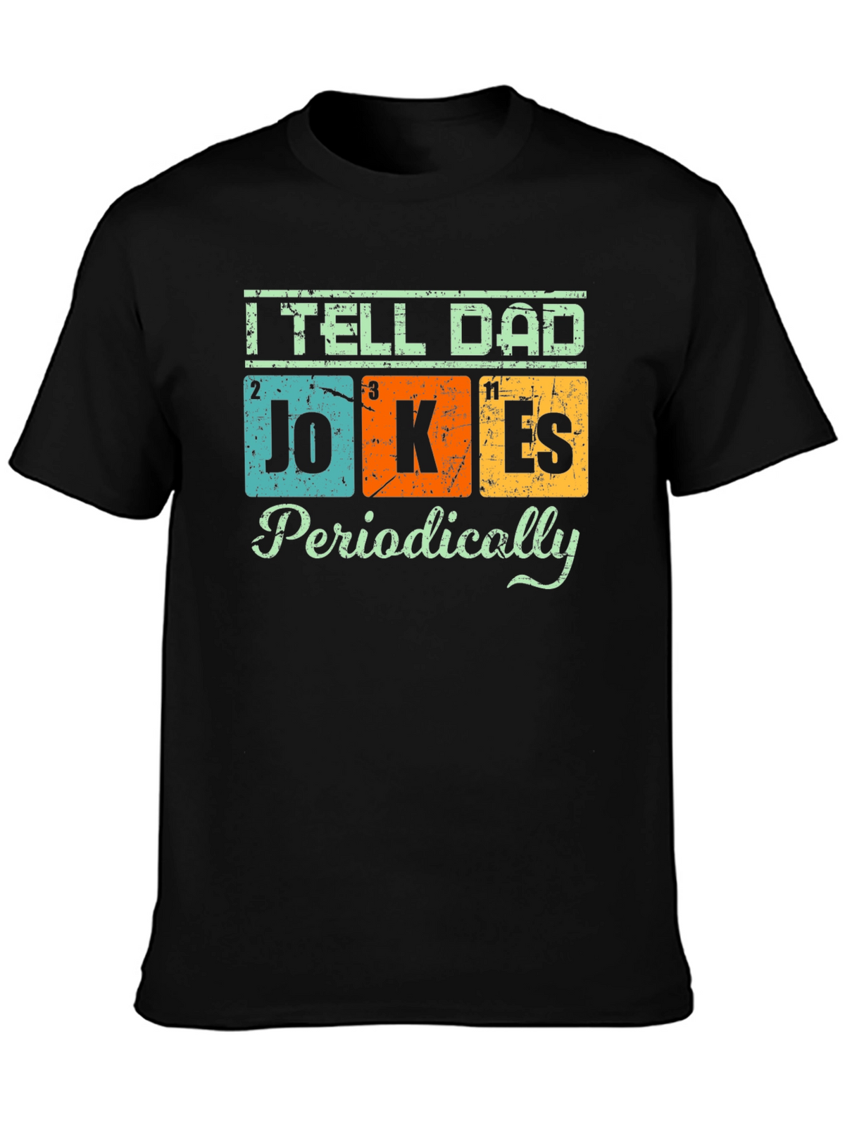 I Tell Dad Jokes Periodically T-Shirt