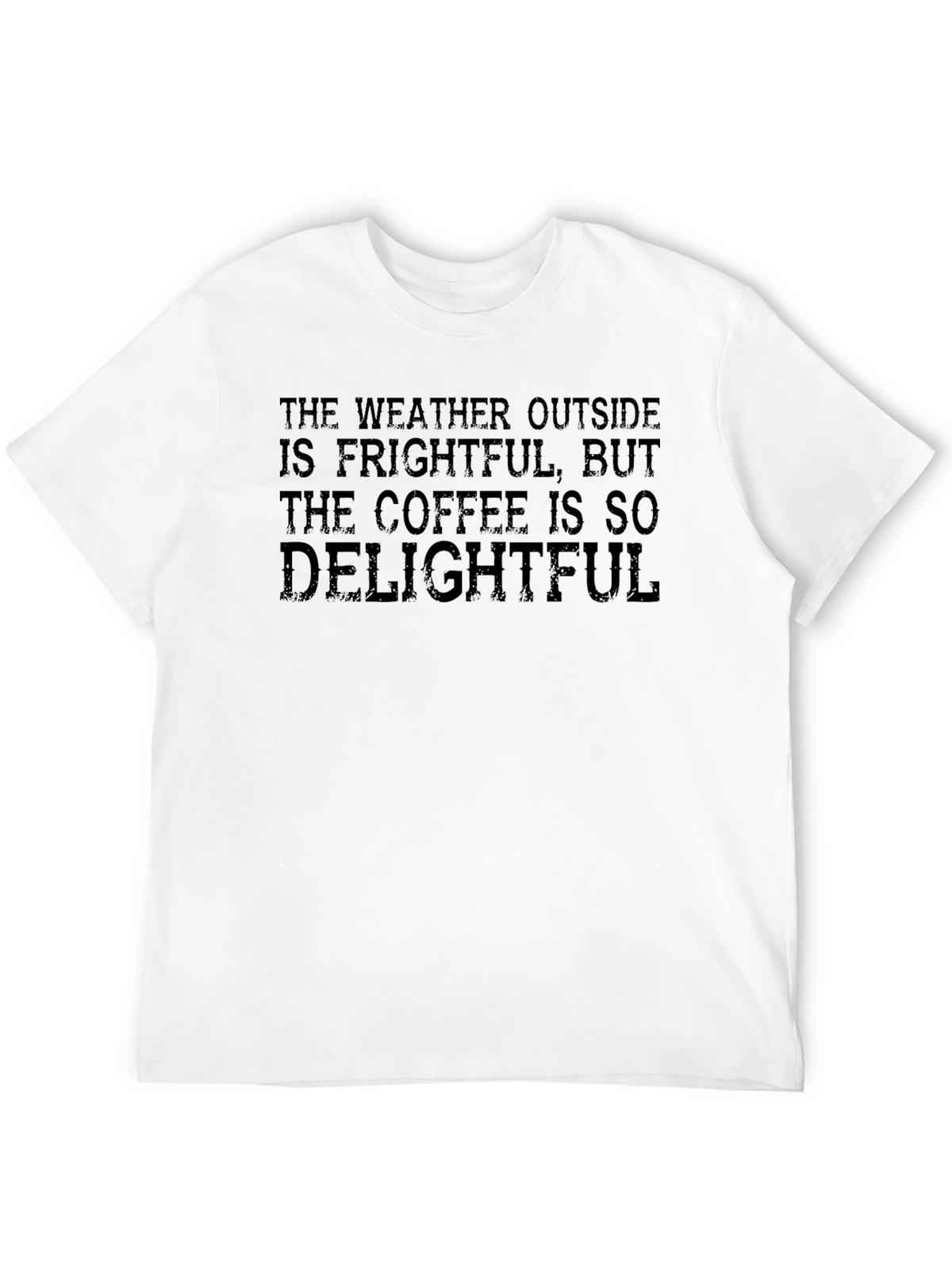 Frightful Weather Delightful Coffee T-Shirt