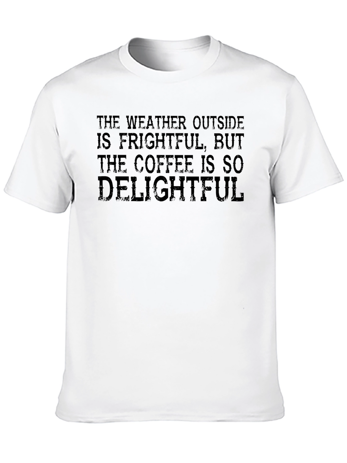 Frightful Weather Delightful Coffee T-Shirt