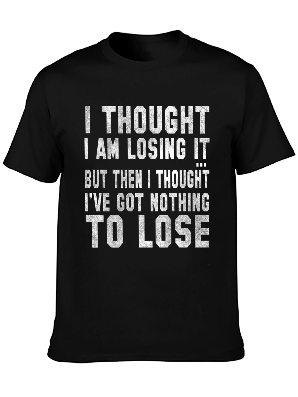 Funny Graphic Tee: Nothing to Lose Sarcastic T-Shirt