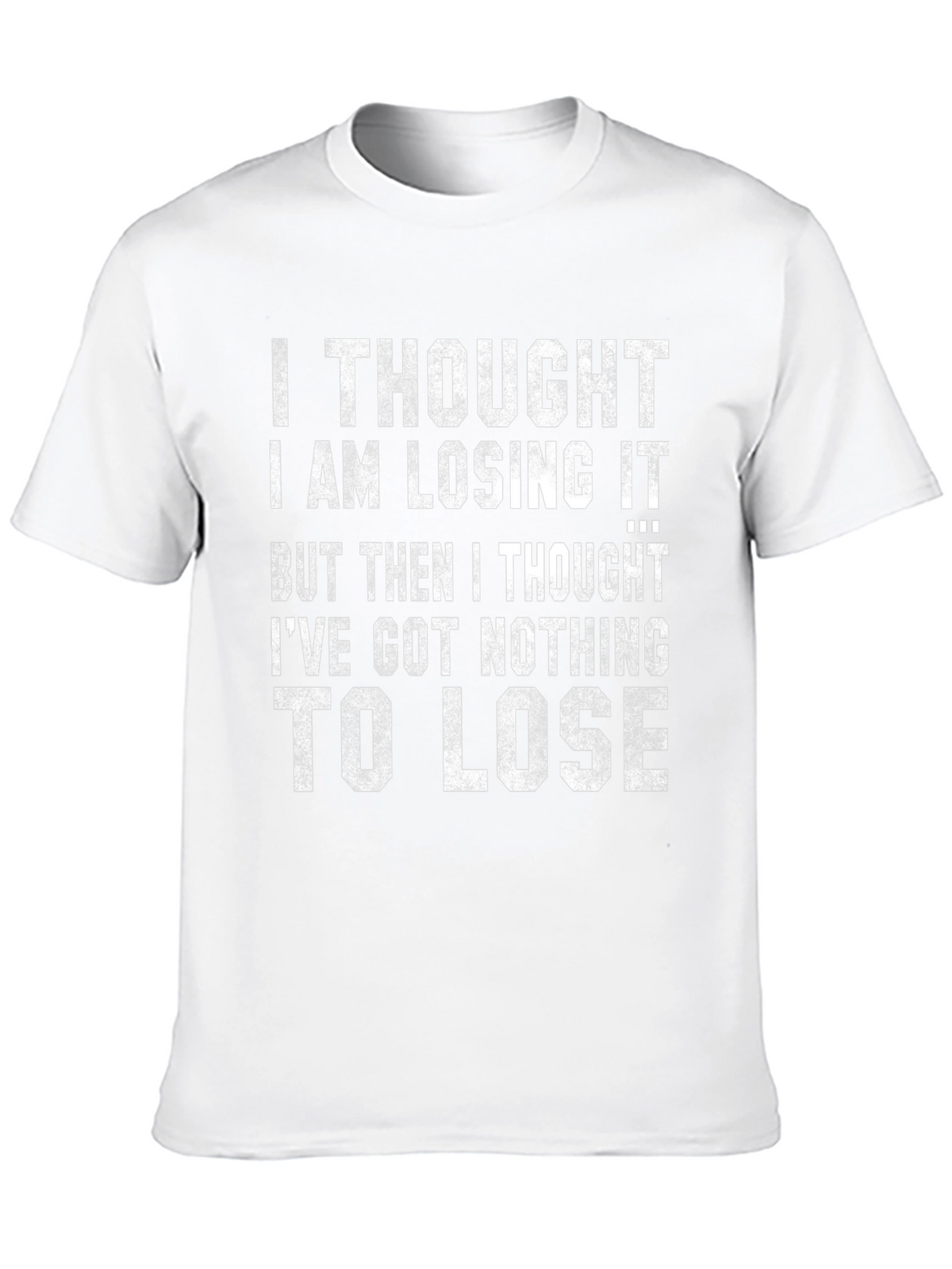 Funny Graphic Tee: Nothing to Lose Sarcastic T-Shirt