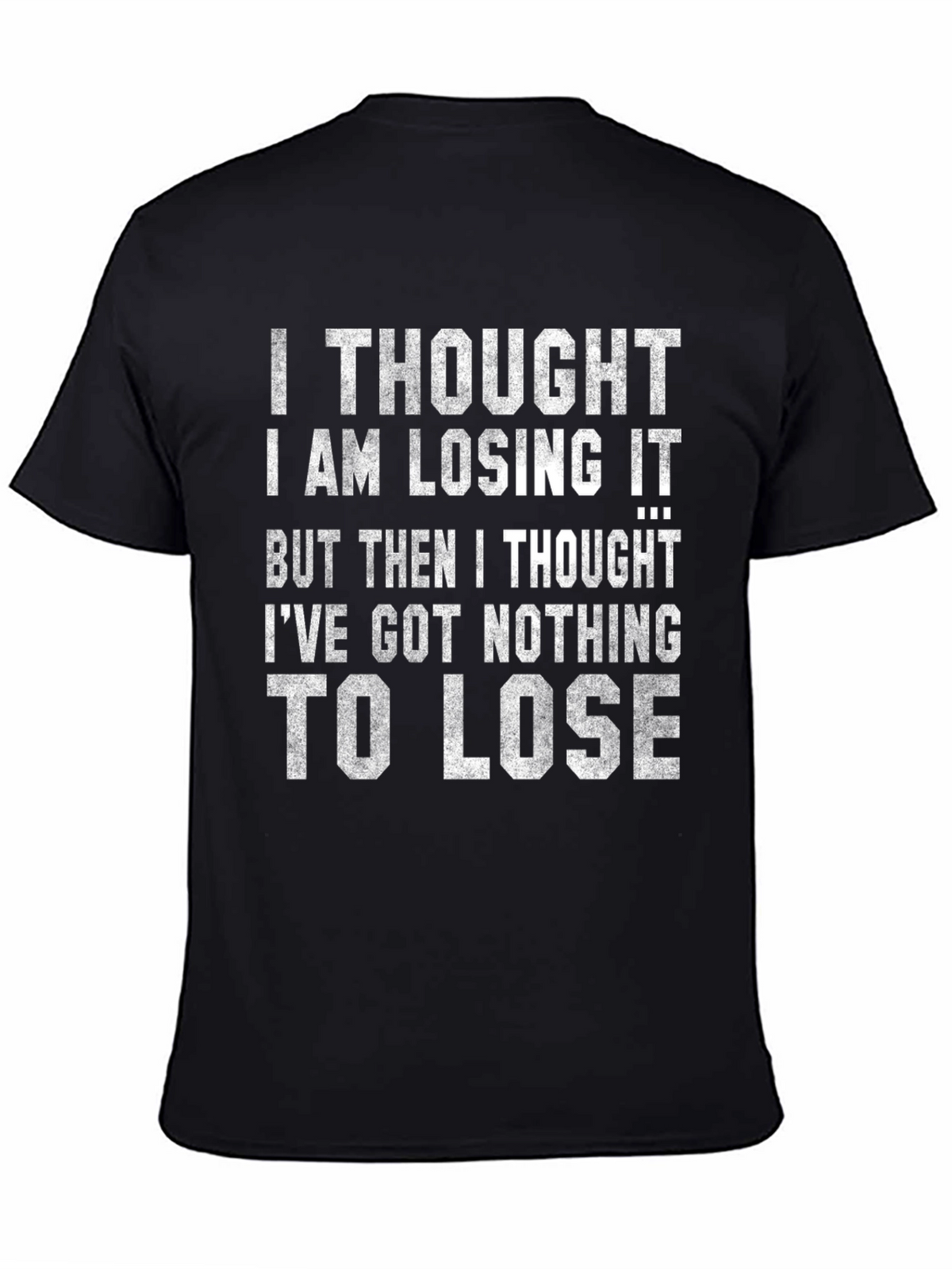 Funny Graphic Tee: Nothing to Lose Sarcastic T-Shirt