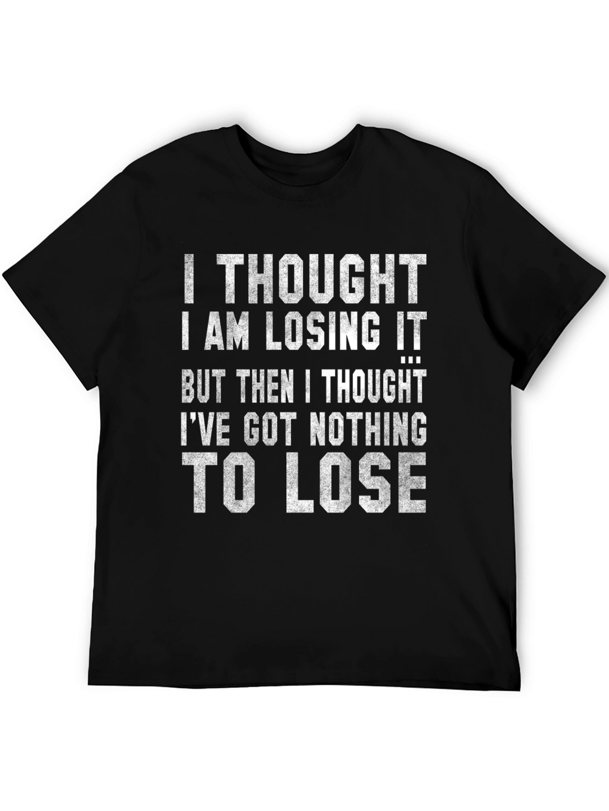 Funny Graphic Tee: Nothing to Lose Sarcastic T-Shirt