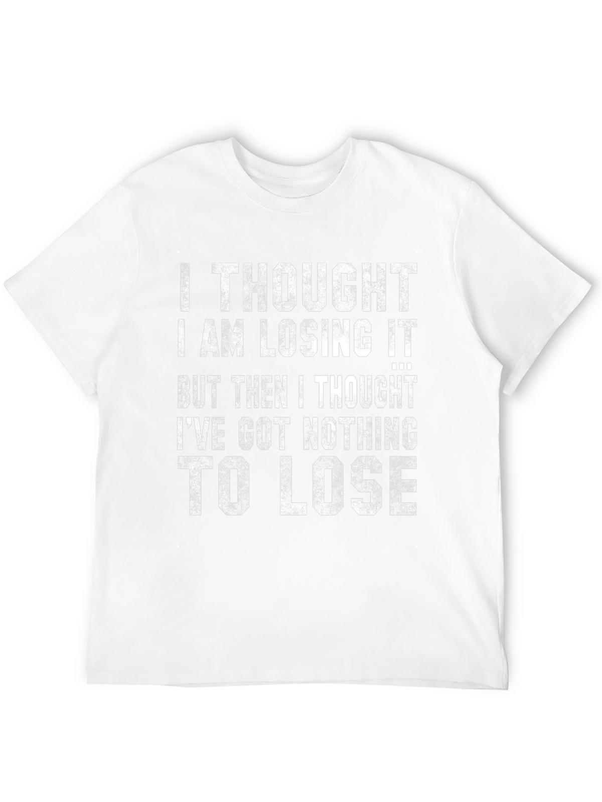 Funny Graphic Tee: Nothing to Lose Sarcastic T-Shirt